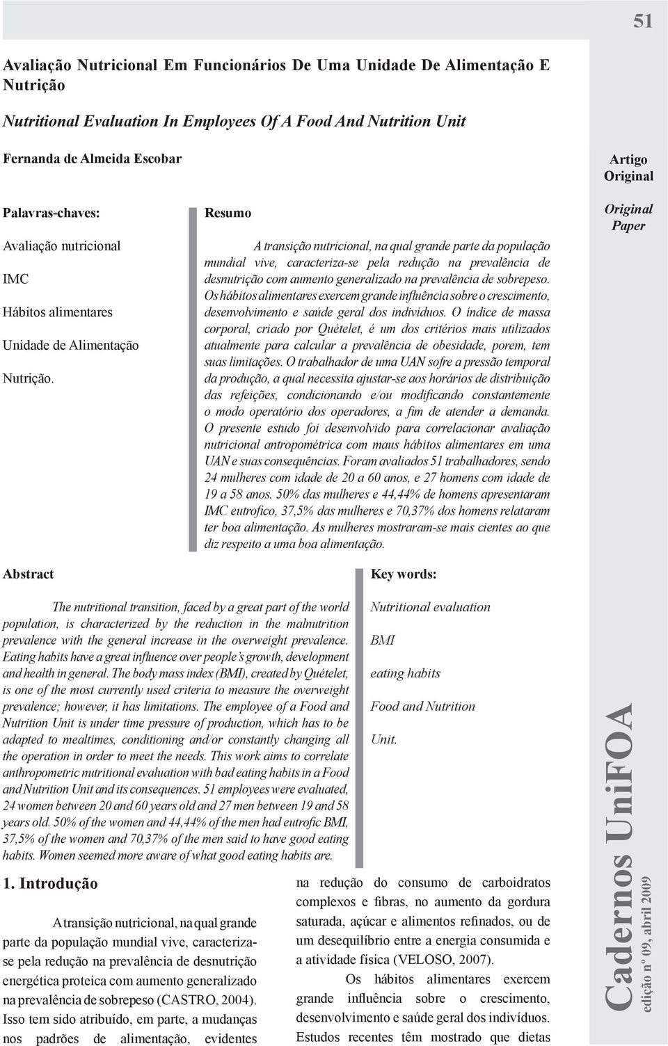 Abstract Resumo A transição nutricional, na qual grande parte da população mundial vive, caracteriza-se pela redução na prevalência de desnutrição com aumento generalizado na prevalência de sobrepeso.