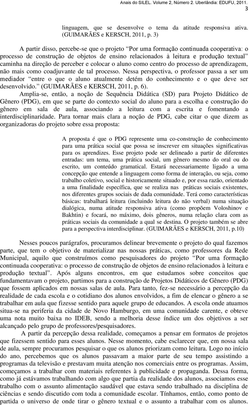 perceber e colocar o aluno como centro do processo de aprendizagem, não mais como coadjuvante de tal processo.