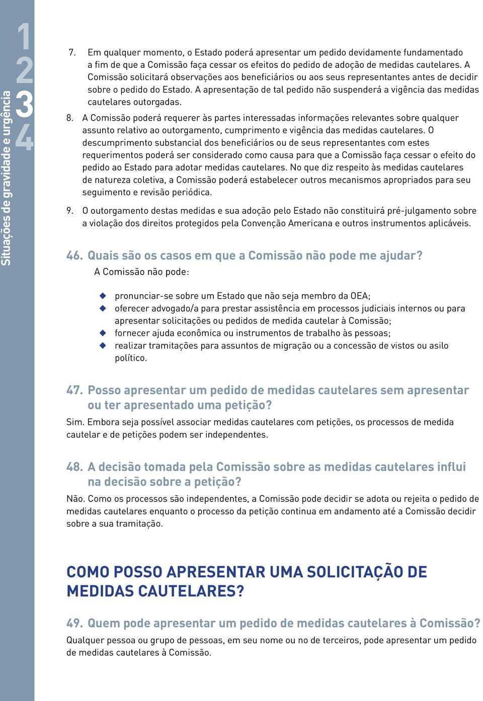 A Comissão solicitará observações aos beneficiários ou aos seus representantes antes de decidir sobre o pedido do Estado.