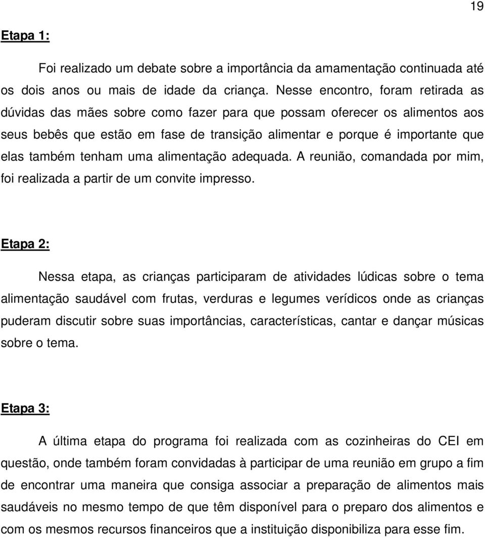 tenham uma alimentação adequada. A reunião, comandada por mim, foi realizada a partir de um convite impresso.