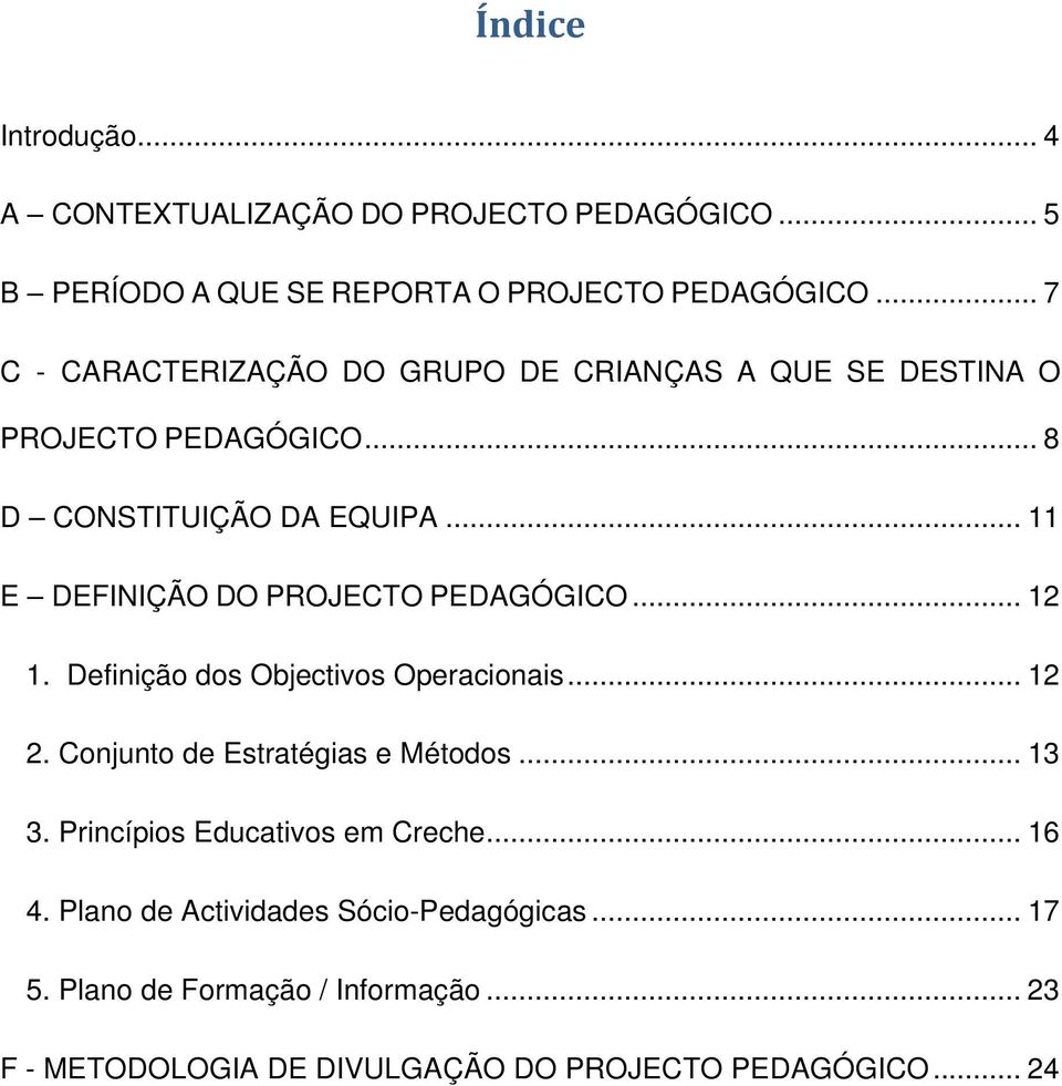 .. 11 E DEFINIÇÃO DO PROJECTO PEDAGÓGICO... 12 1. Definição dos Objectivos Operacionais... 12 2. Conjunto de Estratégias e Métodos... 13 3.