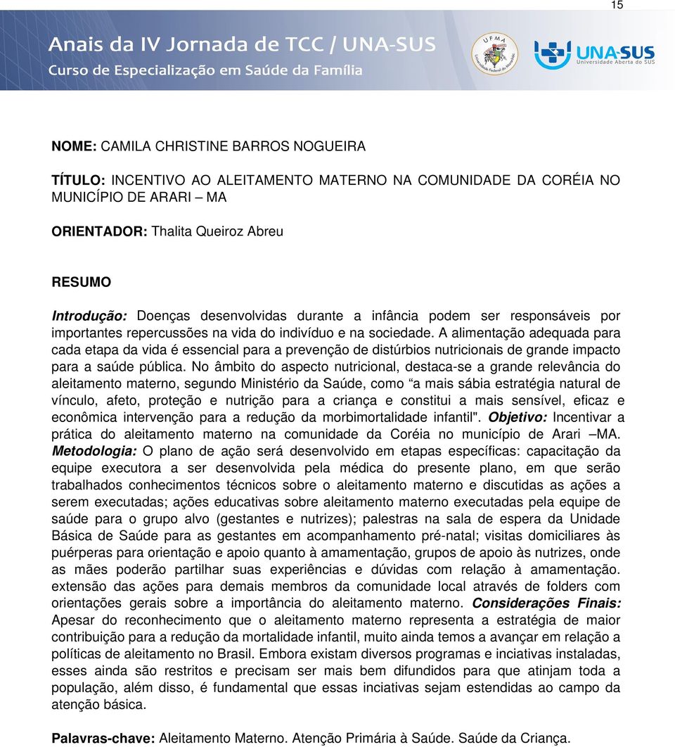 A alimentação adequada para cada etapa da vida é essencial para a prevenção de distúrbios nutricionais de grande impacto para a saúde pública.