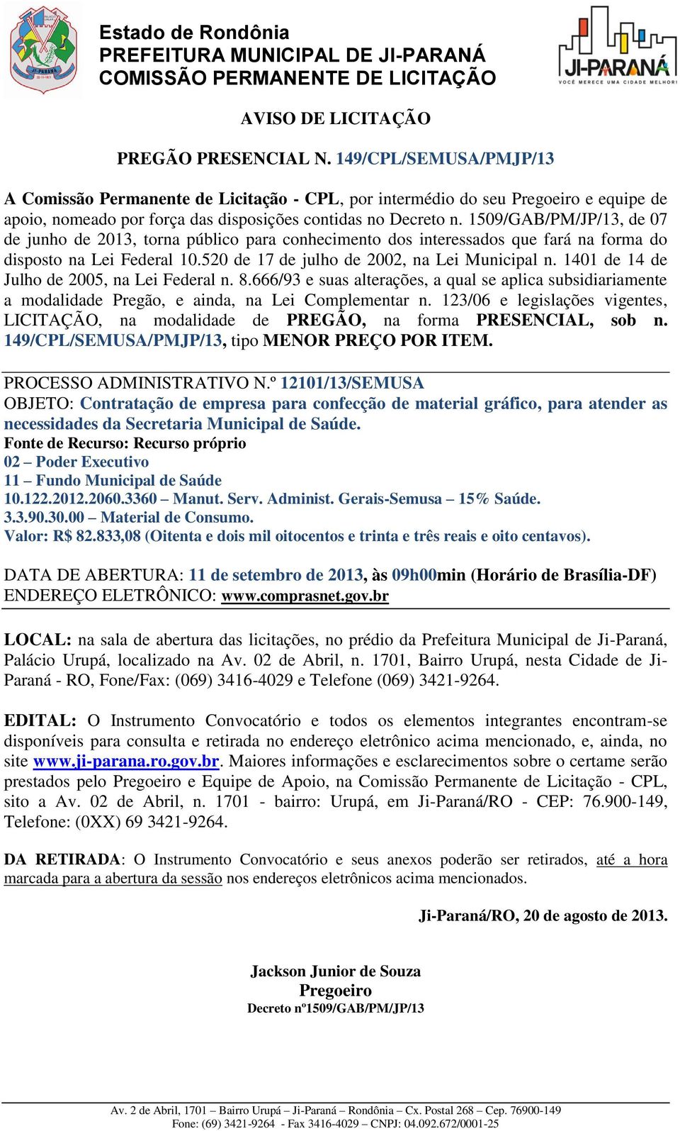 1509/GAB/PM/JP/13, de 07 de junho de 2013, torna público para conhecimento dos interessados que fará na forma do disposto na Lei Federal 10.520 de 17 de julho de 2002, na Lei Municipal n.