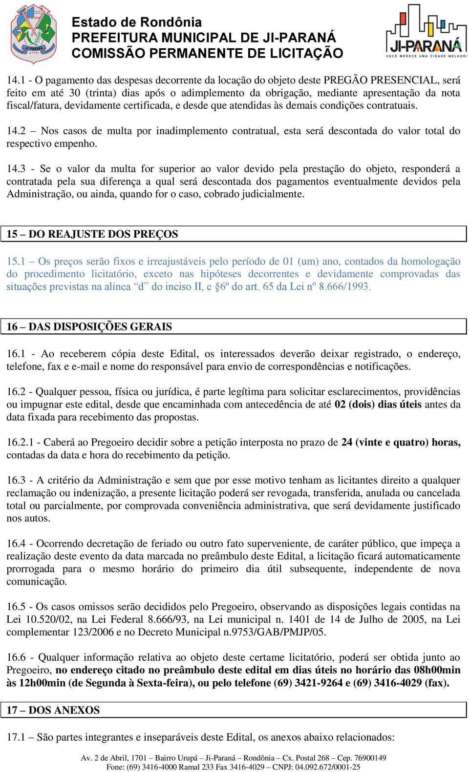 2 Nos casos de multa por inadimplemento contratual, esta será descontada do valor total do respectivo empenho. 14.