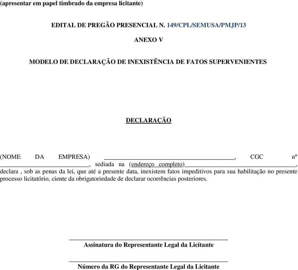 sediada na (endereço completo), declara, sob as penas da lei, que até a presente data, inexistem fatos impeditivos para sua habilitação