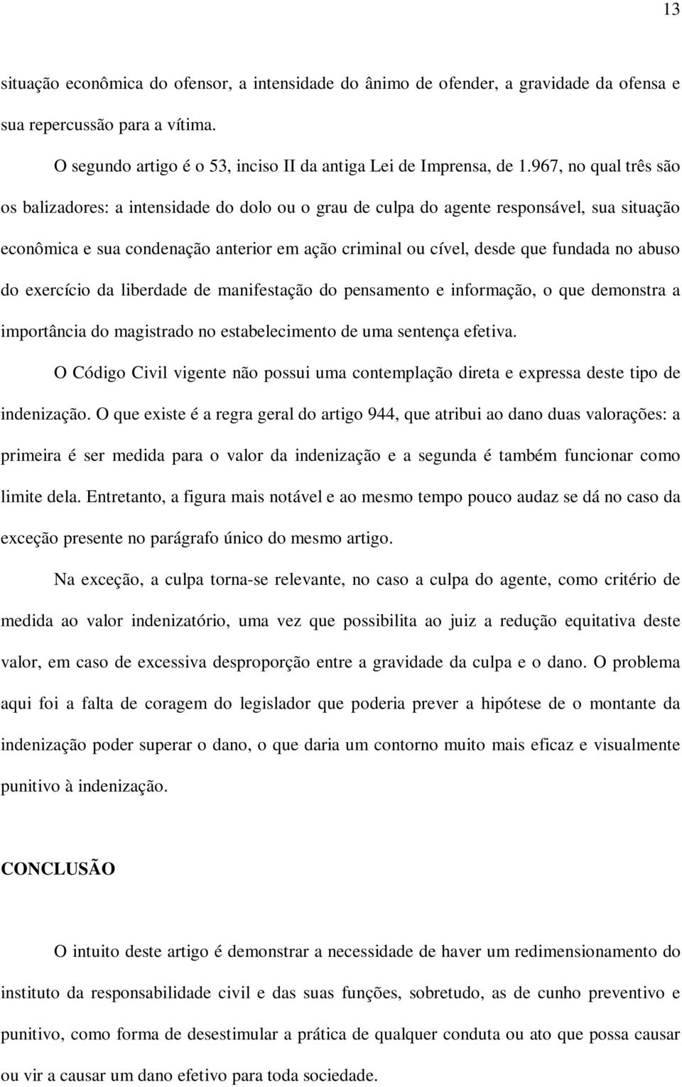 abuso do exercício da liberdade de manifestação do pensamento e informação, o que demonstra a importância do magistrado no estabelecimento de uma sentença efetiva.