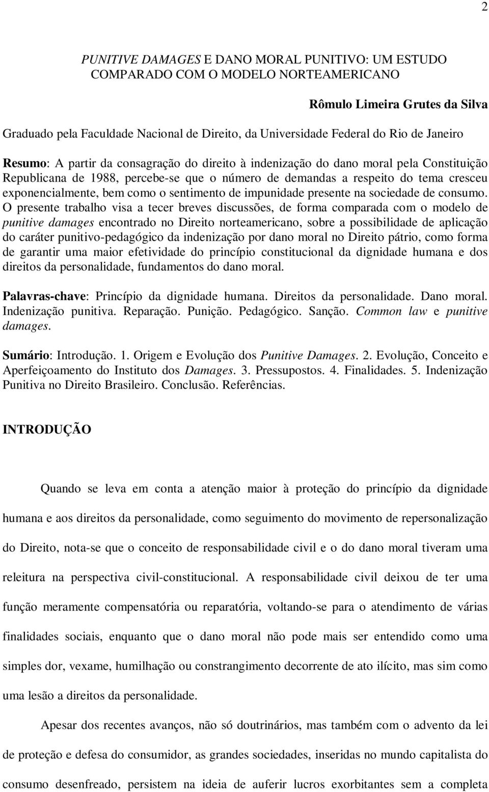 bem como o sentimento de impunidade presente na sociedade de consumo.