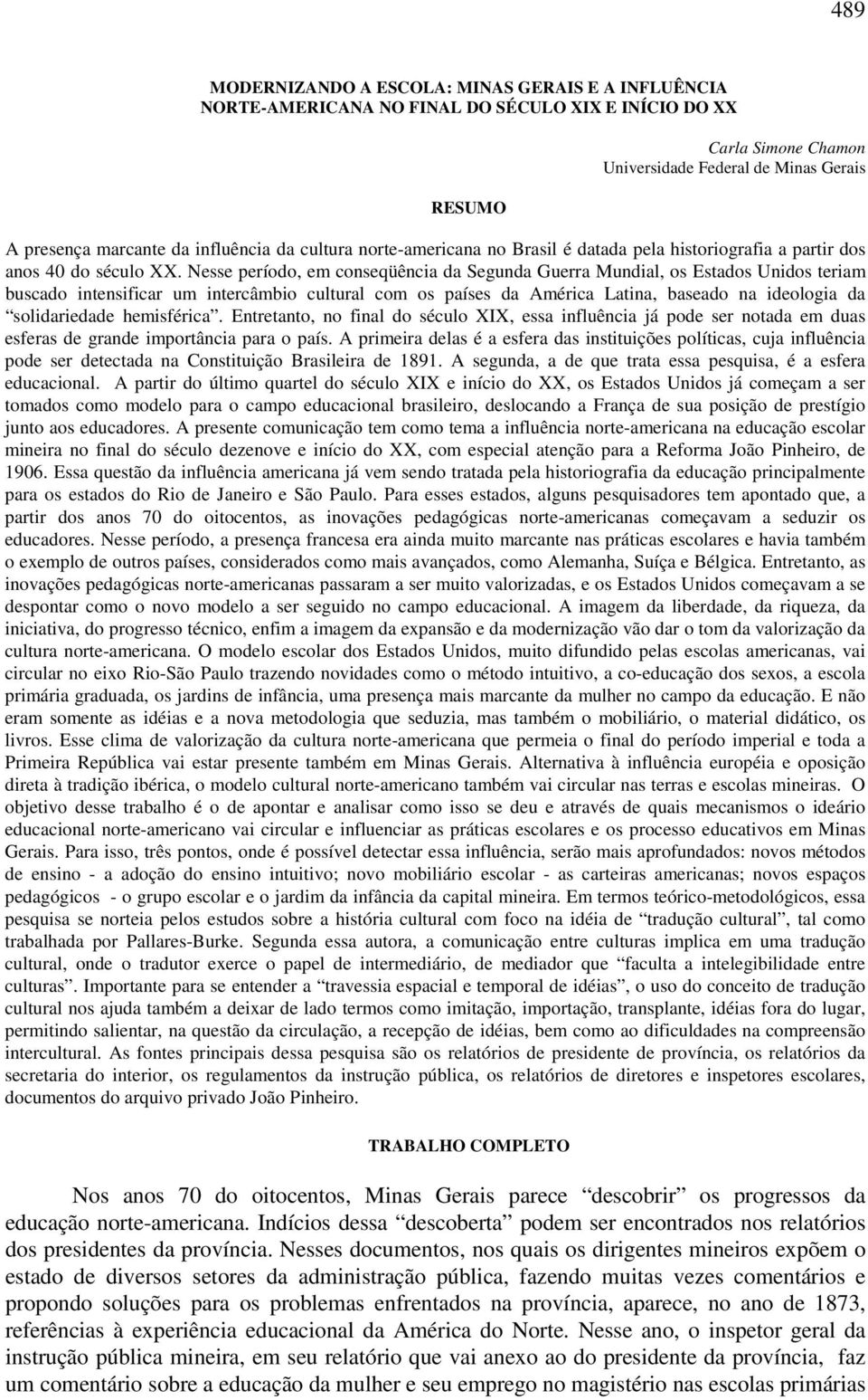 Nesse período, em conseqüência da Segunda Guerra Mundial, os Estados Unidos teriam buscado intensificar um intercâmbio cultural com os países da América Latina, baseado na ideologia da solidariedade