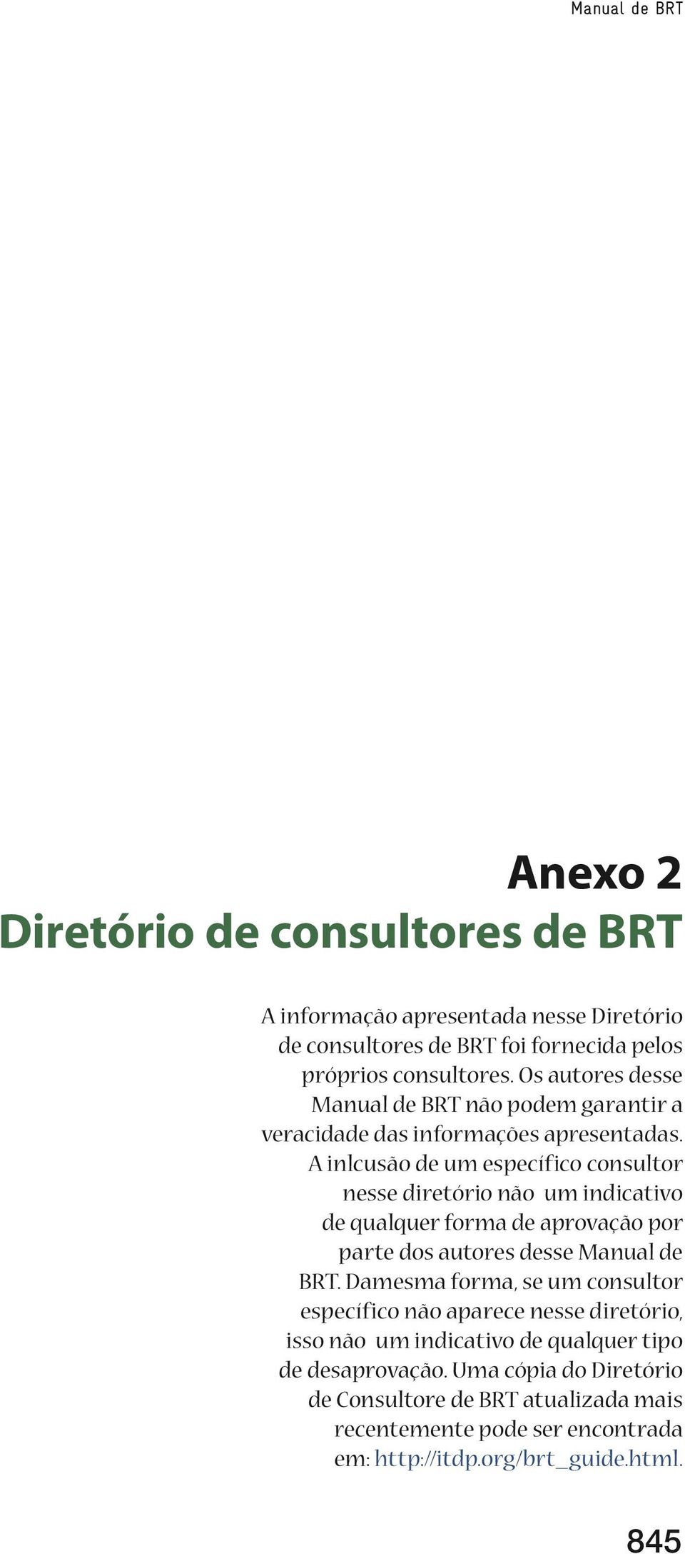 A inlcusão de um específico consultor nesse diretório não um indicativo de qualquer forma de aprovação por parte dos autores desse Manual de BRT.