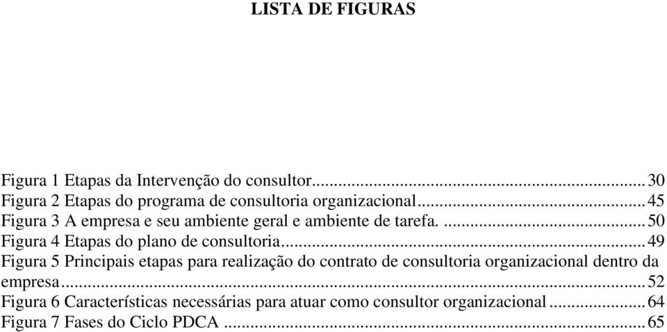 .. 45 Figura 3 A empresa e seu ambiente geral e ambiente de tarefa.... 50 Figura 4 Etapas do plano de consultoria.