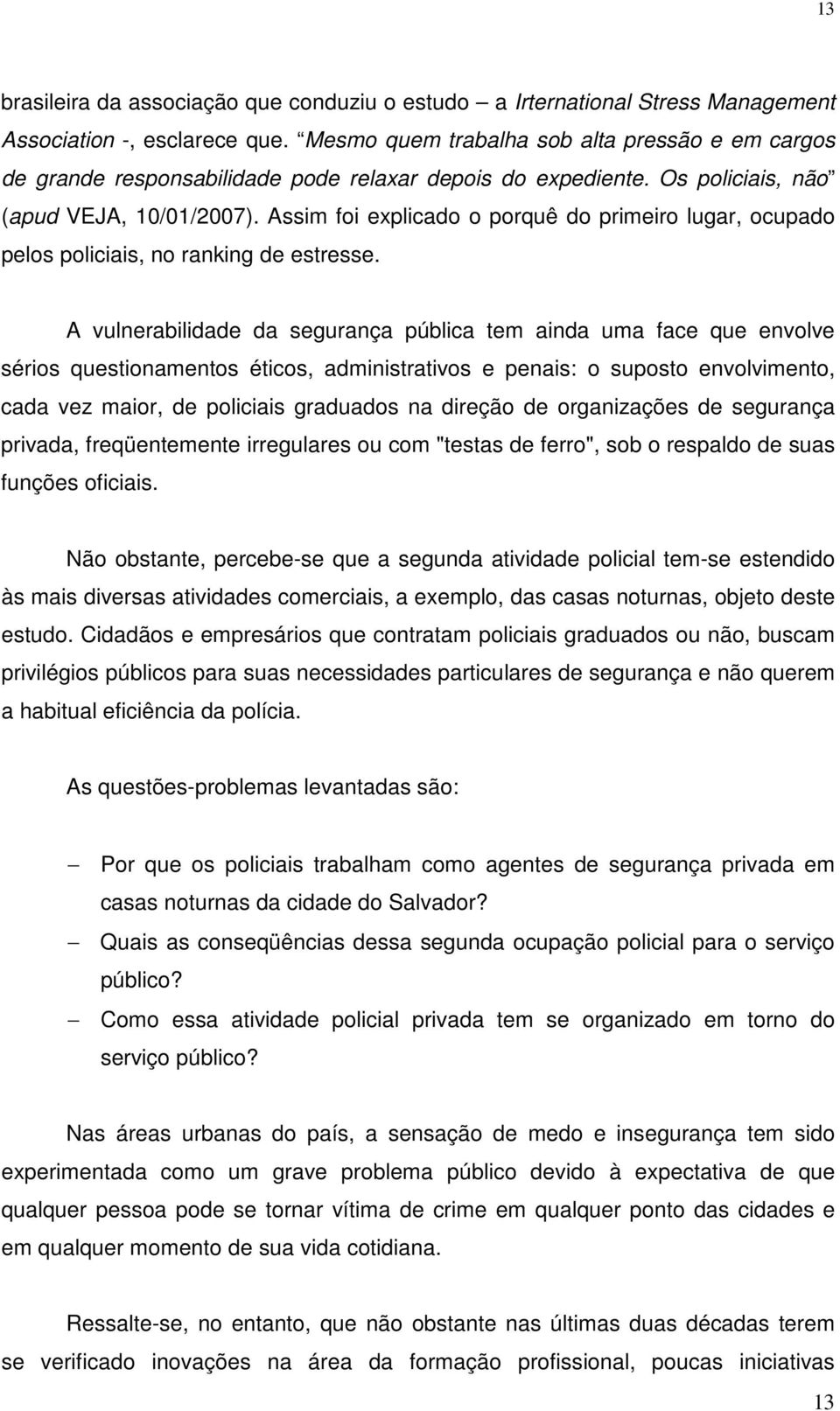 Assim foi explicado o porquê do primeiro lugar, ocupado pelos policiais, no ranking de estresse.