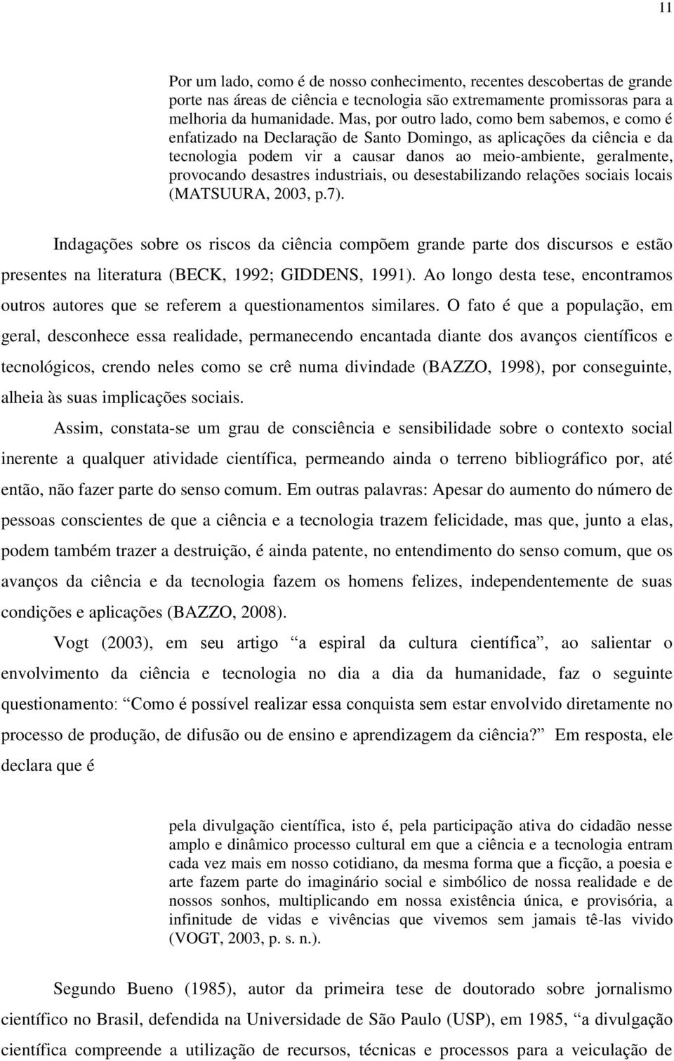 desastres industriais, ou desestabilizando relações sociais locais (MATSUURA, 2003, p.7).