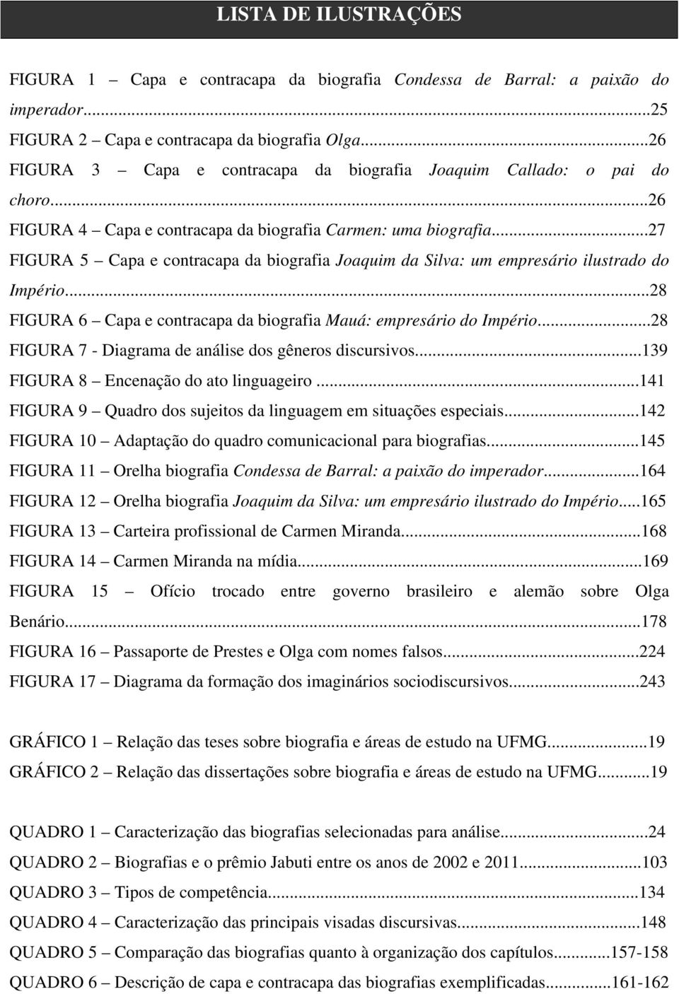 ..27 FIGURA 5 Capa e contracapa da biografia Joaquim da Silva: um empresário ilustrado do Império...28 FIGURA 6 Capa e contracapa da biografia Mauá: empresário do Império.