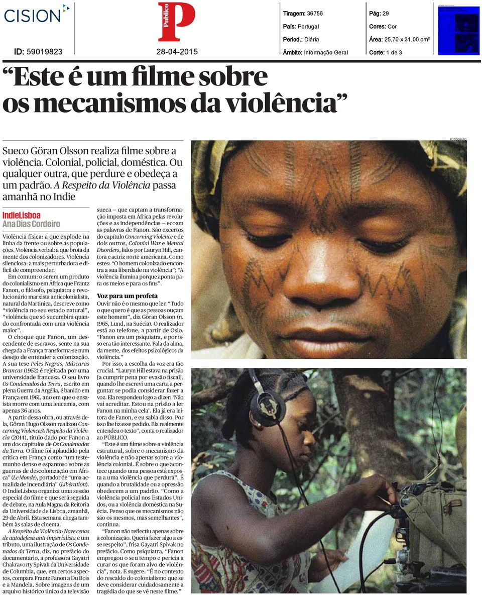 sobre a violência. Colonial, policial, doméstica. Ou qualquer outra, que perdure e obedeça a um padrão.