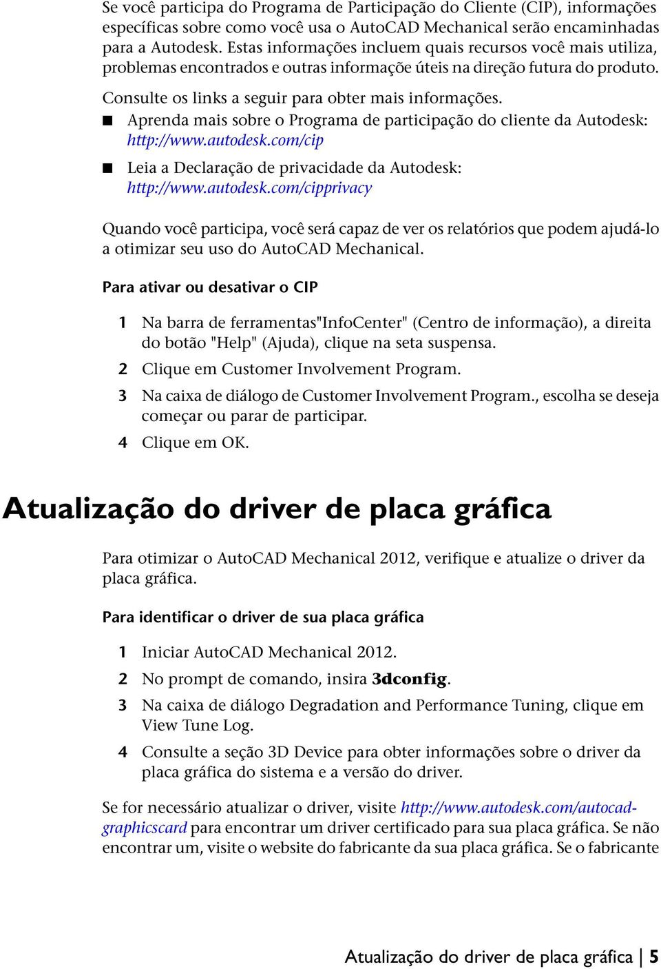 Aprenda mais sobre o Programa de participação do cliente da Autodesk: http://www.autodesk.