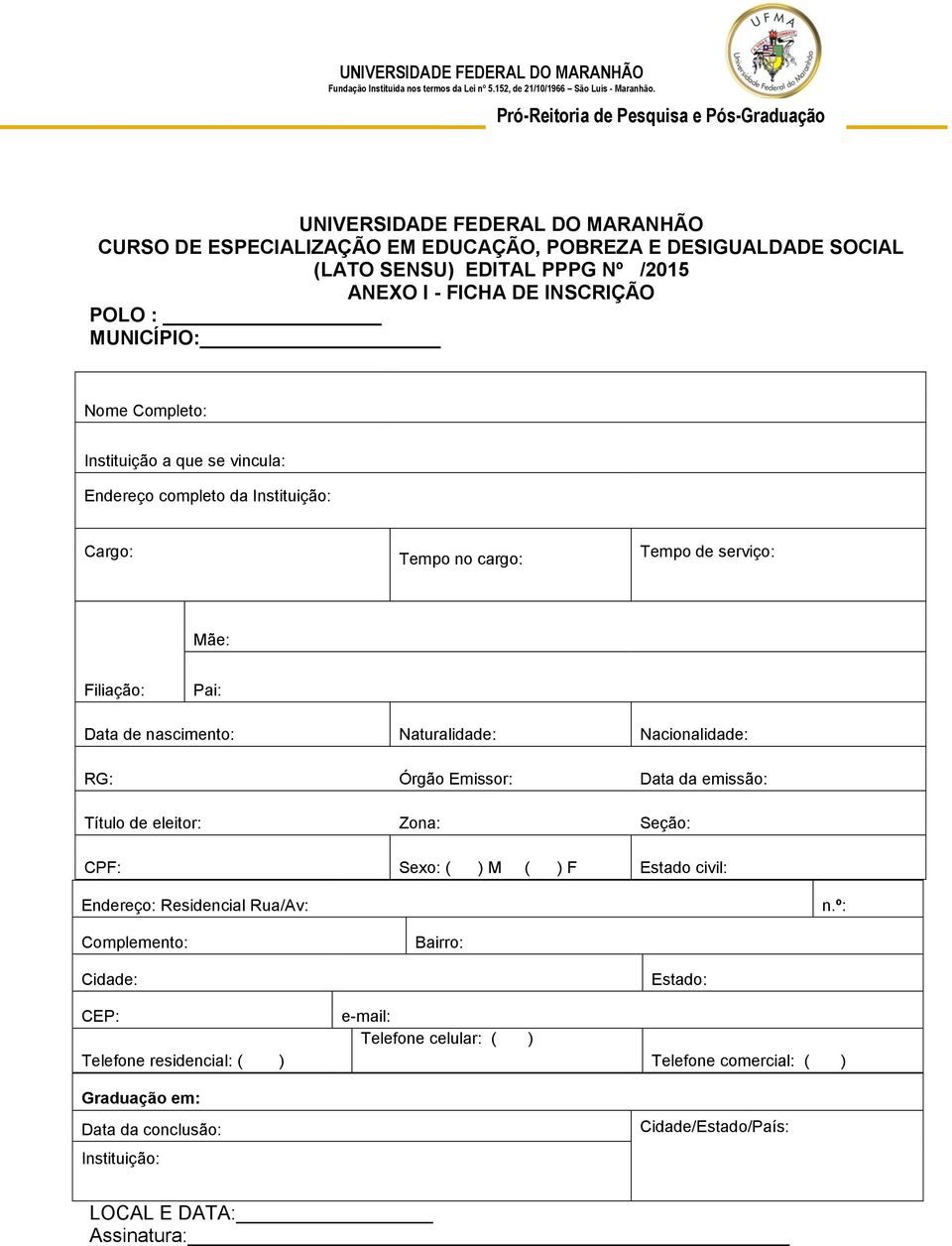 Nacionalidade: RG: Órgão Emissor: Data da emissão: Título de eleitor: Zona: Seção: CPF: Sexo: ( ) M ( ) F Estado civil: Endereço: Residencial Rua/Av: n.