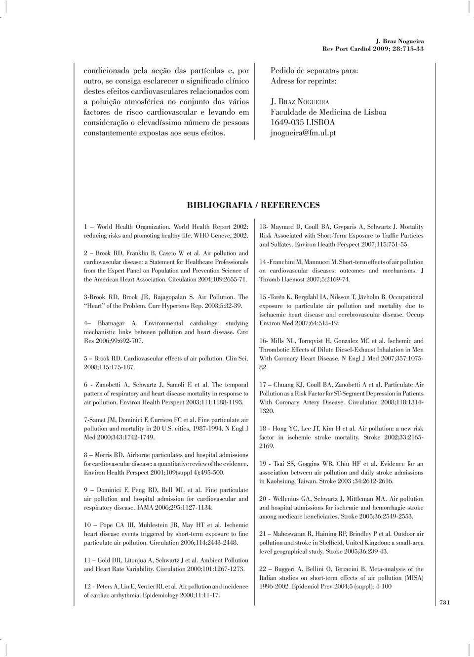 Pedido de separatas para: Adress for reprints: J. BRAZ NOGUEIRA Faculdade de Medicina de Lisboa 1649-035 LISBOA jnogueira@fm.ul.pt BIBLIOGRAFIA / REFERENCES 1 World Health Organization.