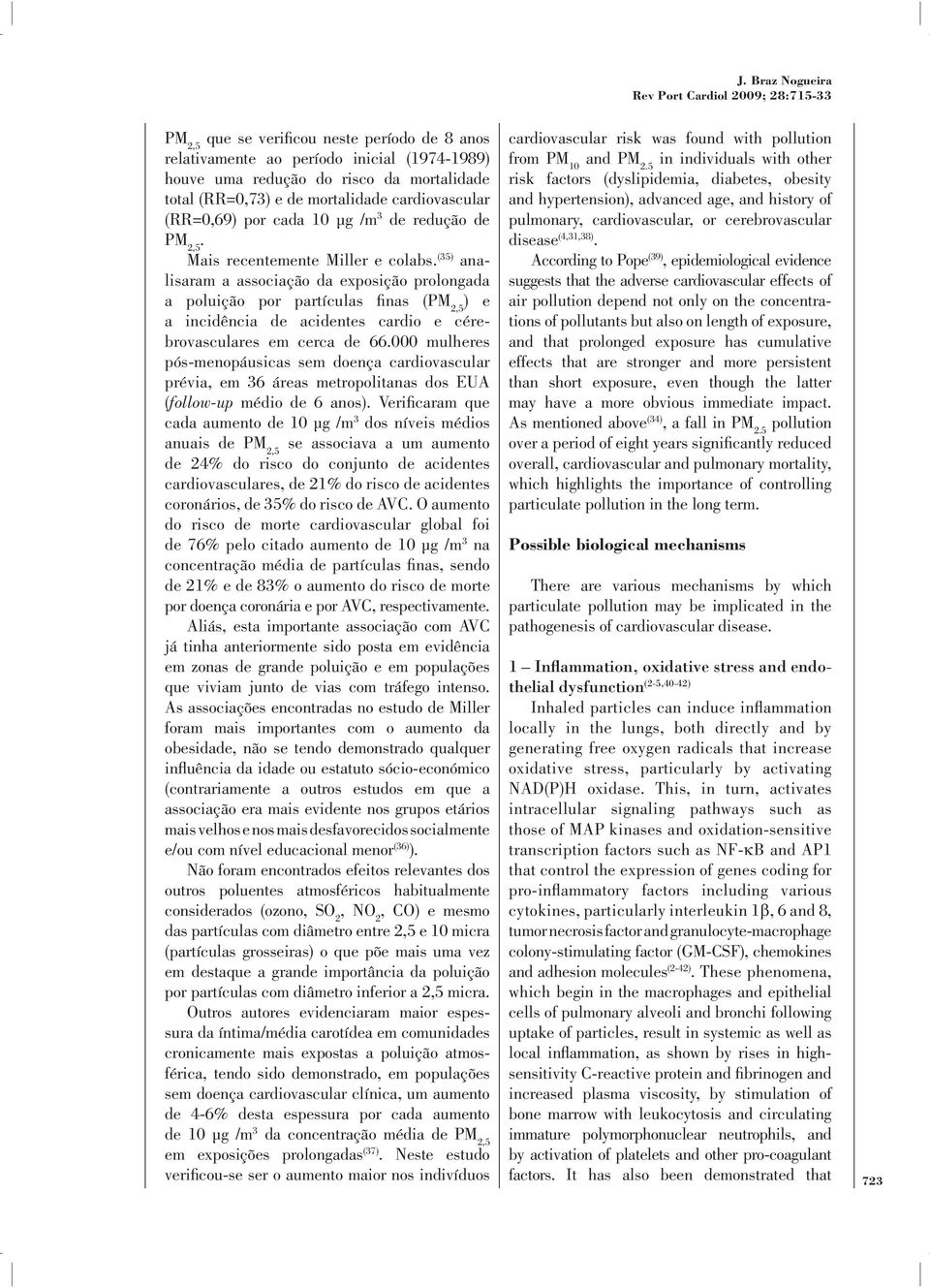 (35) anali saram a associação da exposição prolongada a poluição por partículas finas (PM 2,5 ) e a incidência de acidentes cardio e cérebrovasculares em cerca de 66.