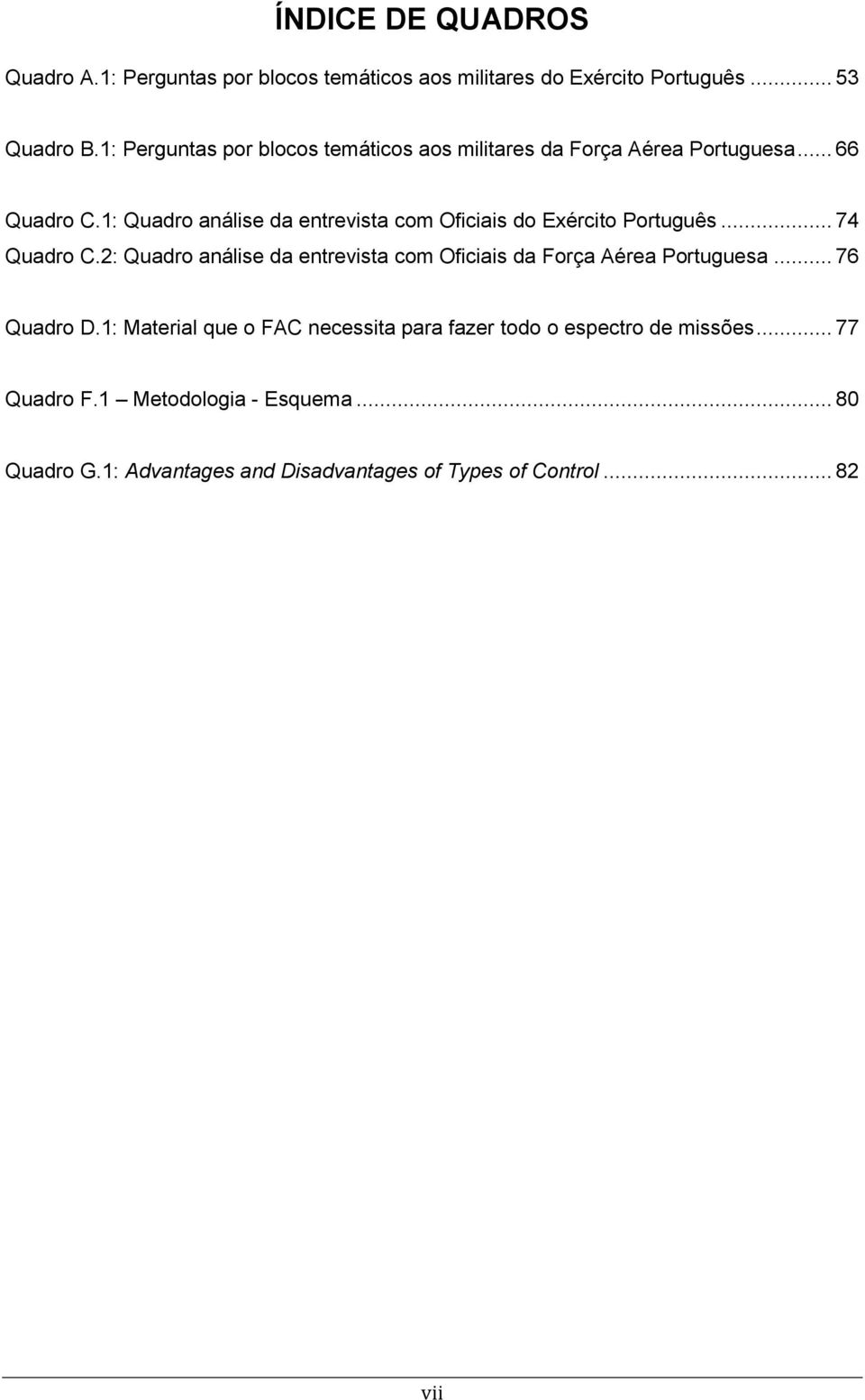1: Quadro análise da entrevista com Oficiais do Exército Português... 74 Quadro C.