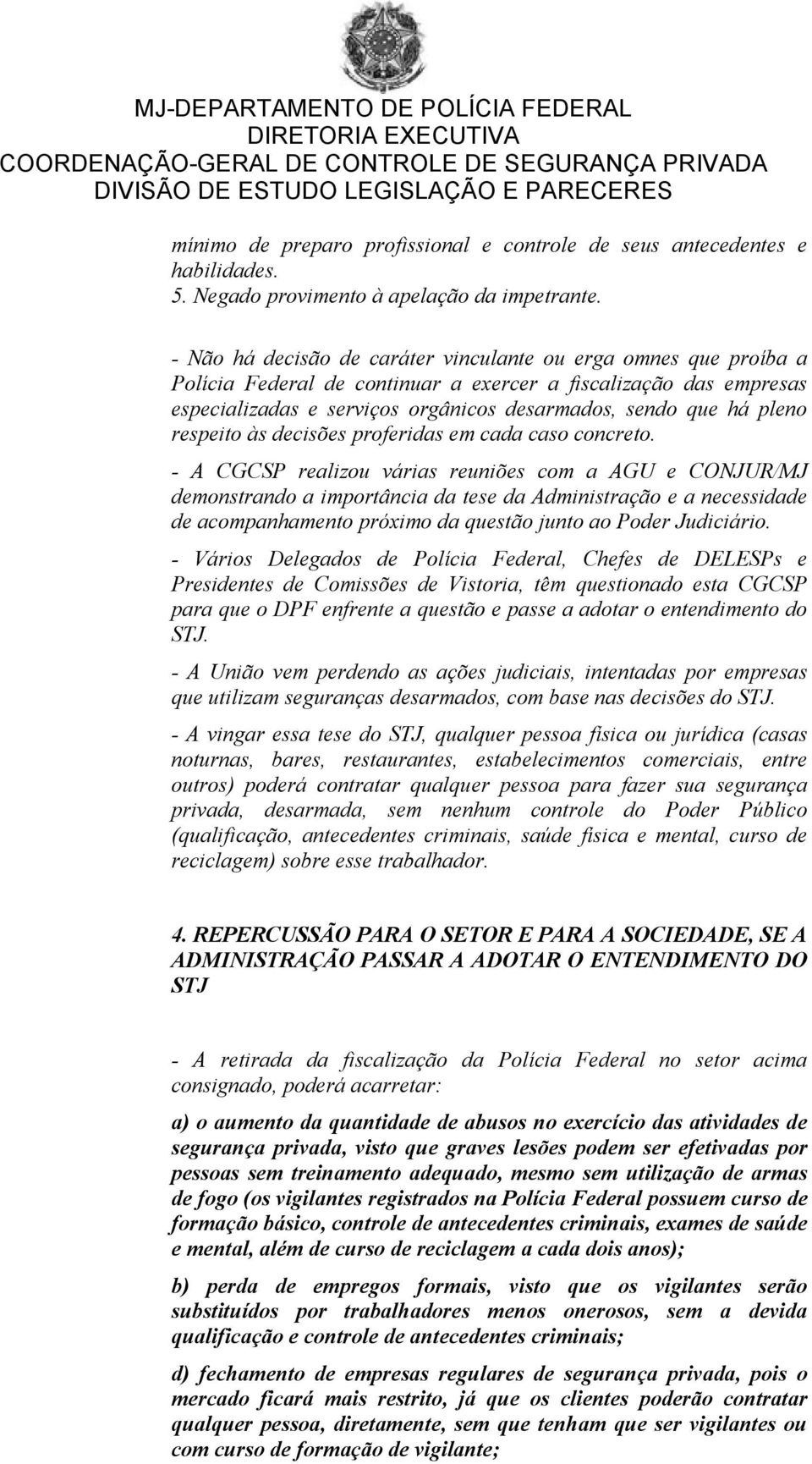 respeito às decisões proferidas em cada caso concreto.