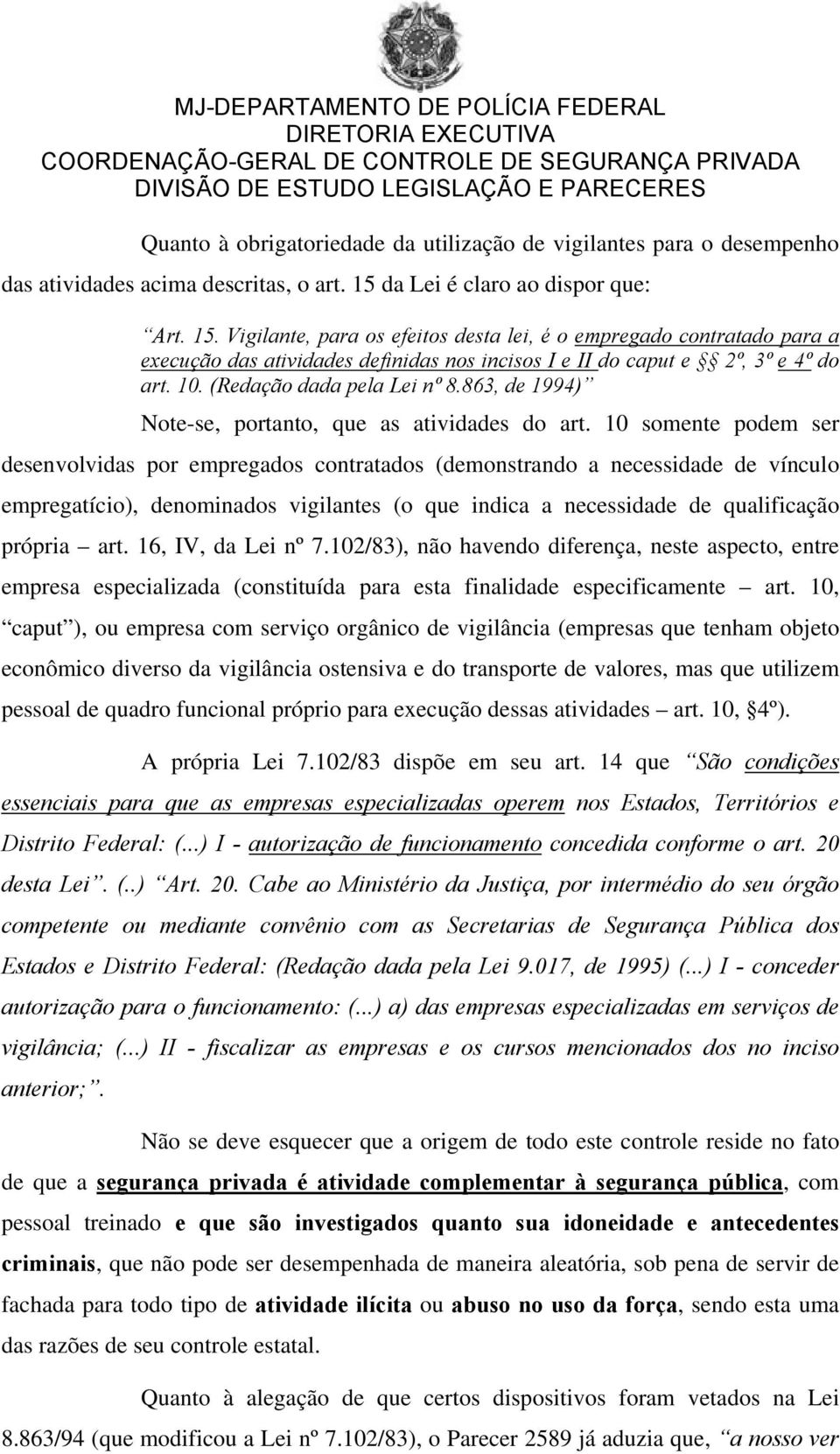 (Redação dada pela Lei nº 8.863, de 1994) Note-se, portanto, que as atividades do art.