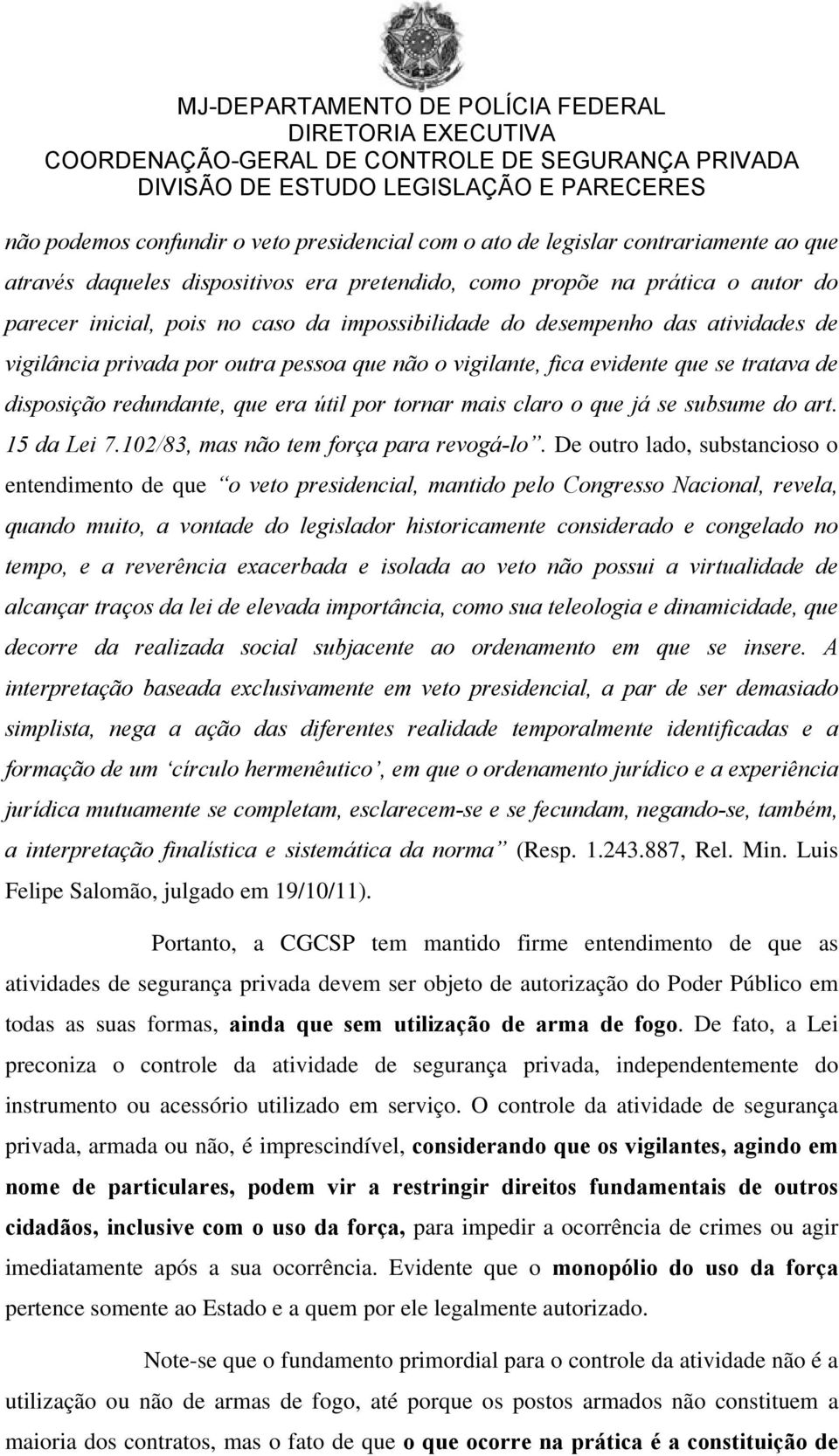 que já se subsume do art. 15 da Lei 7.102/83, mas não tem força para revogá-lo.