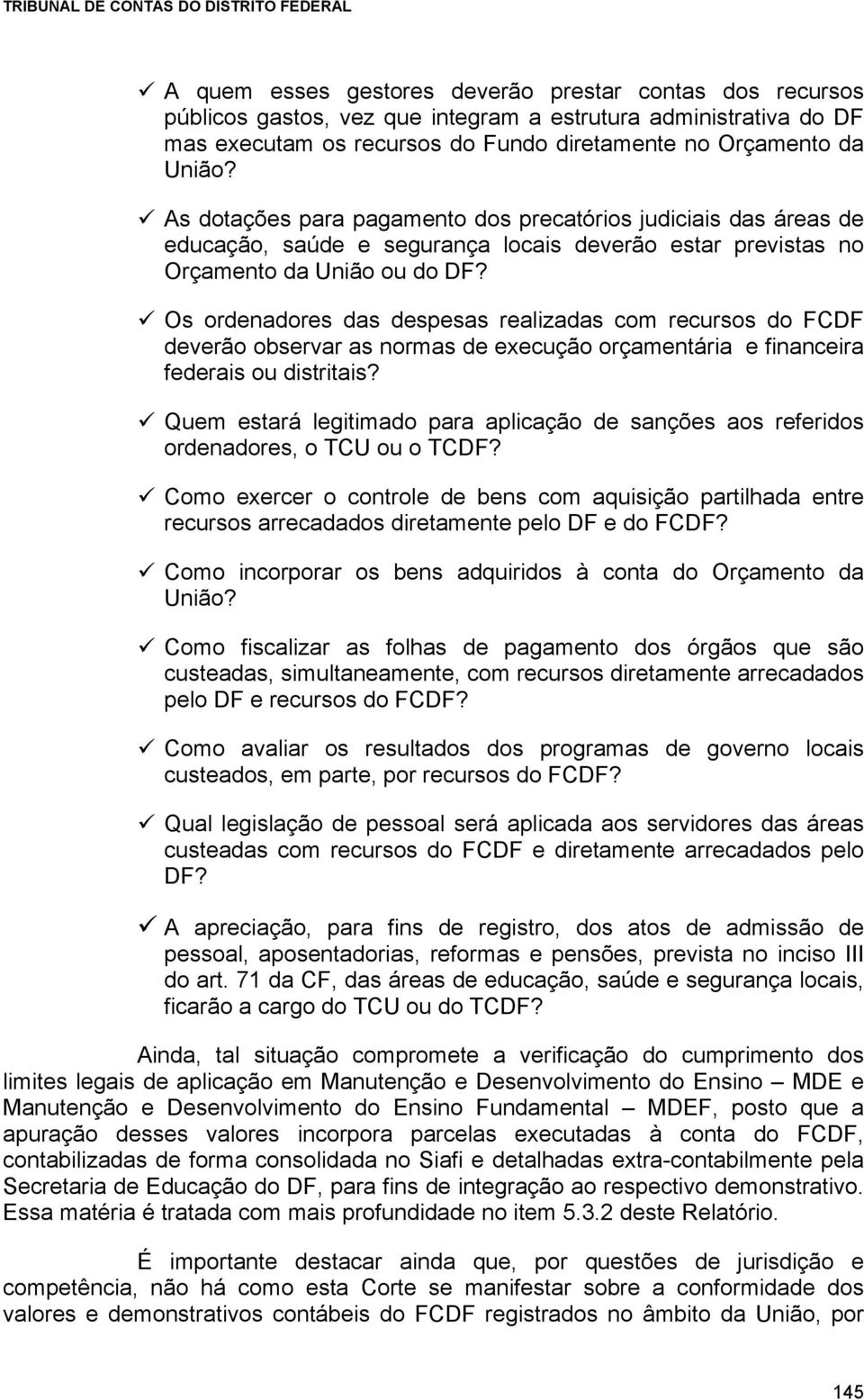 Os ordenadores das despesas realizadas com recursos do FCDF deverão observar as normas de execução orçamentária e financeira federais ou distritais?