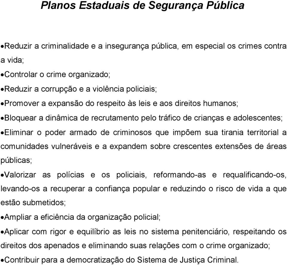 vulneráveis e a expandem sobre crescentes extensões de áreas públicas; Valorizar as polícias e os policiais, reformando-as e requalificando-os, levando-os a recuperar a confiança popular e reduzindo