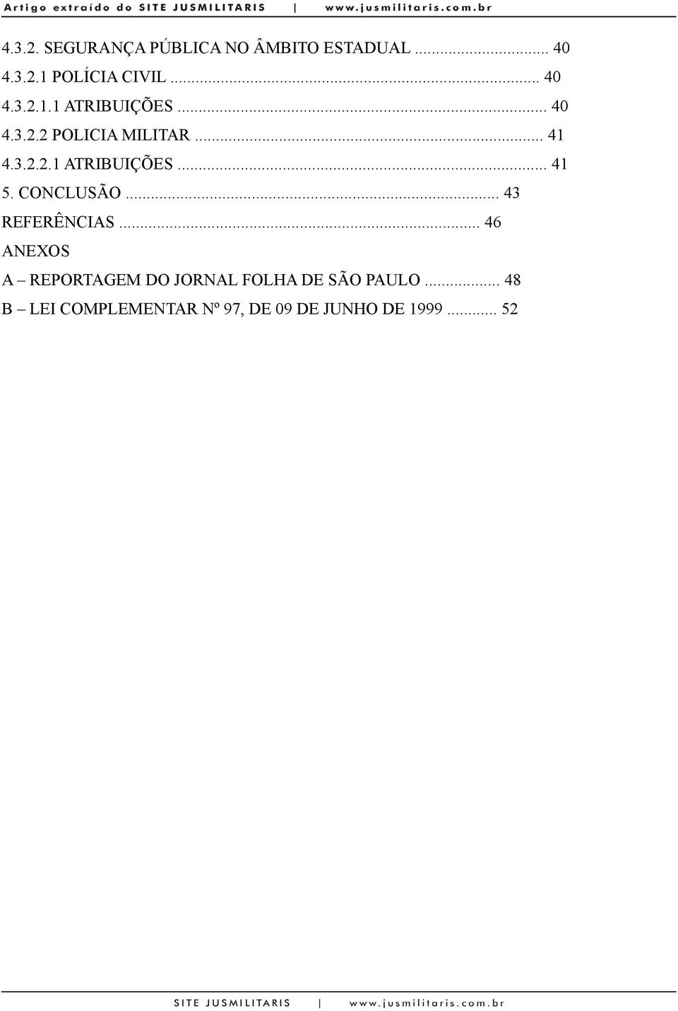 .. 43 REFERÊNCIAS... 46 ANEXOS A REPORTAGEM DO JORNAL FOLHA DE SÃO PAULO.