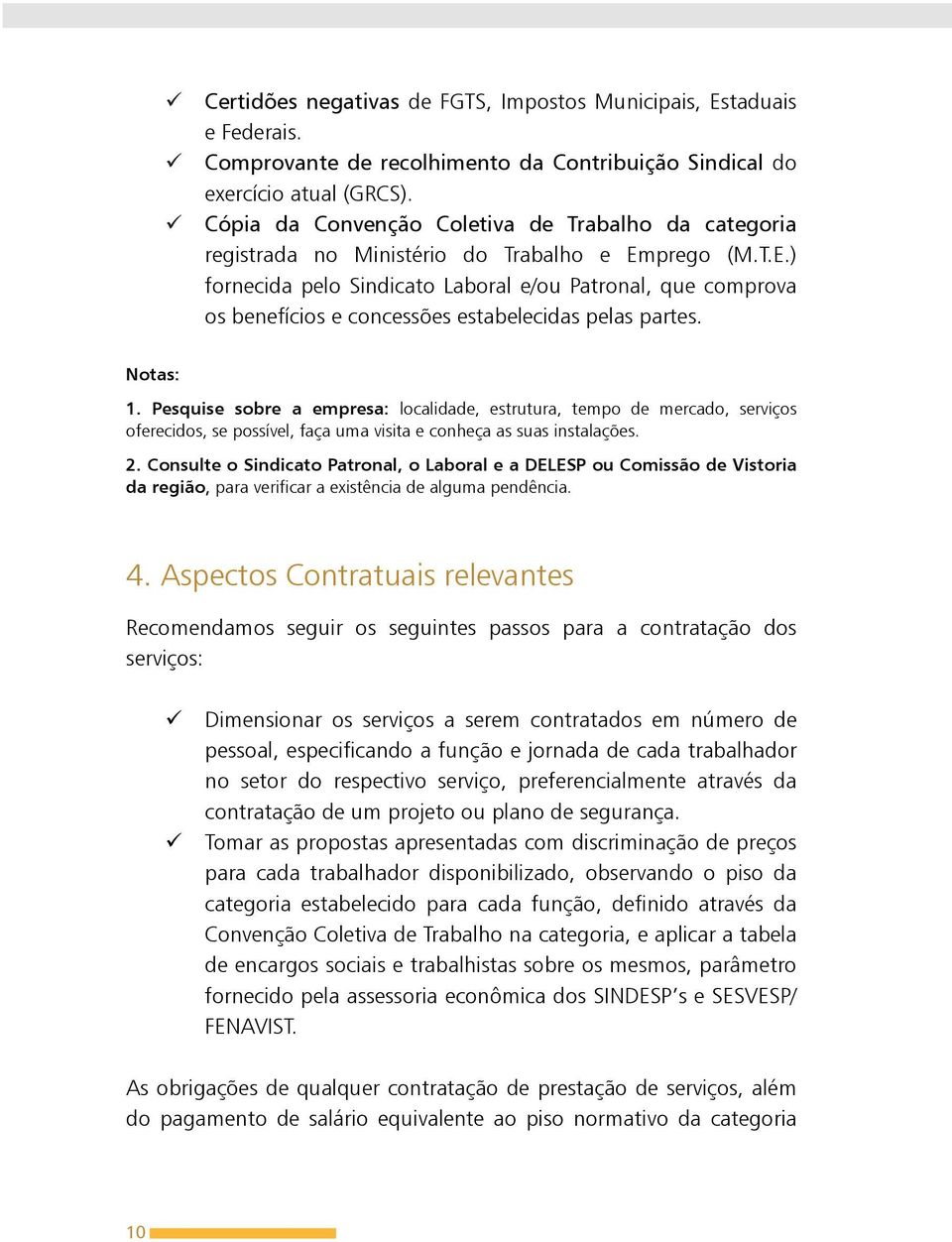 prego (M.T.E.) fornecida pelo Sindicato Laboral e/ou Patronal, que comprova os benefícios e concessões estabelecidas pelas partes. Notas: 1.