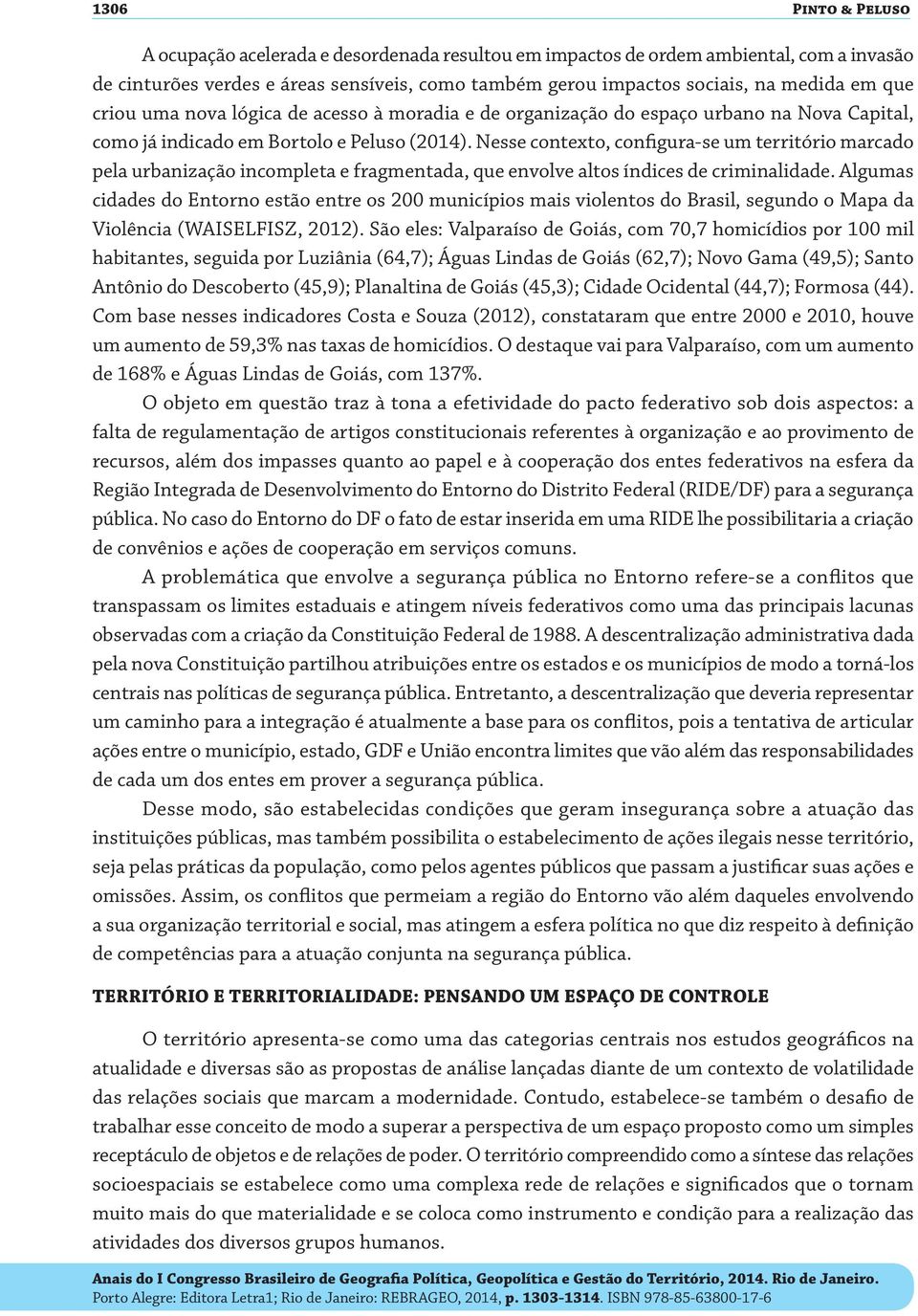 Nesse contexto, configura-se um território marcado pela urbanização incompleta e fragmentada, que envolve altos índices de criminalidade.