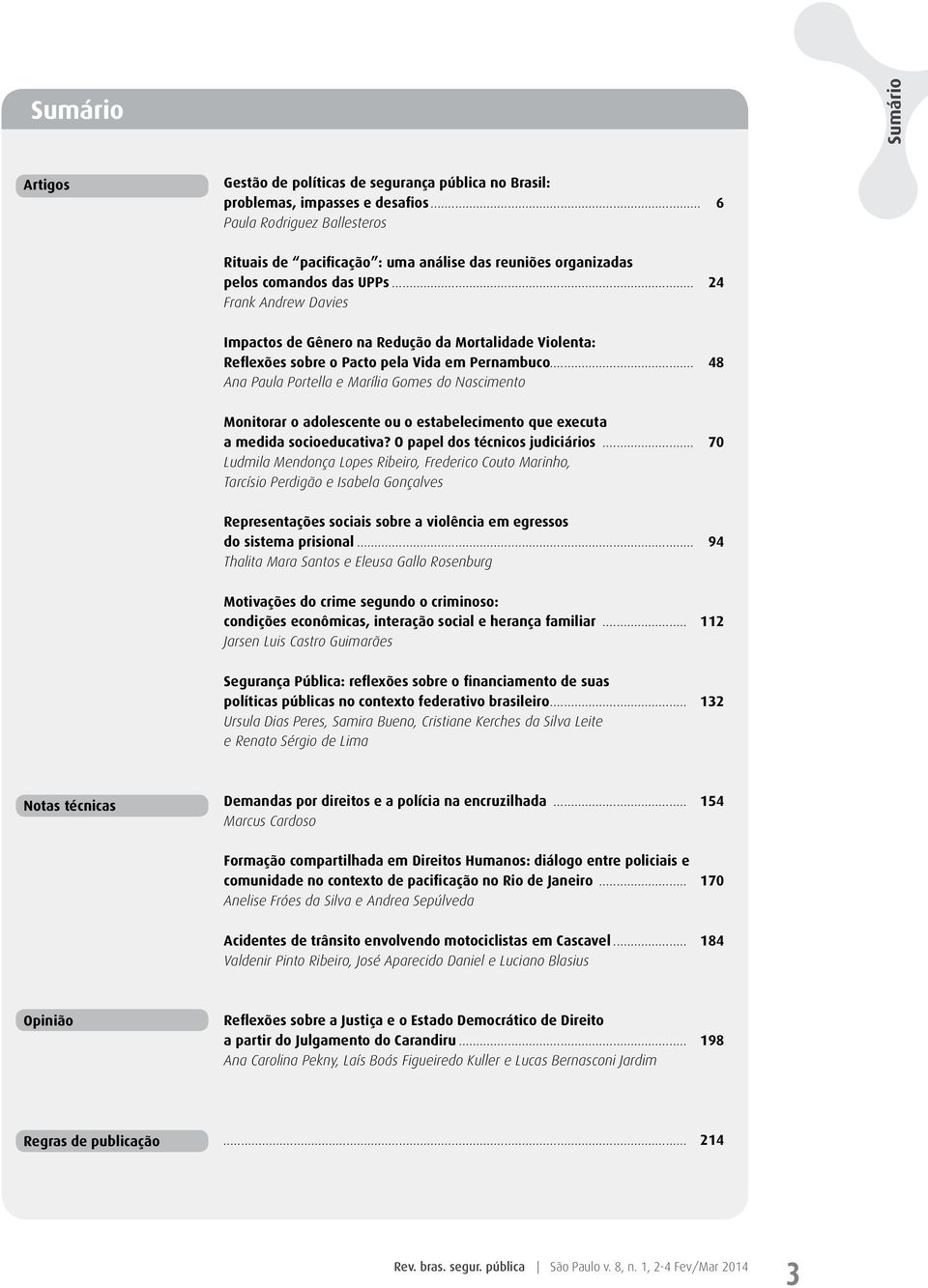 .. 24 Frank Andrew Davies Impactos de Gênero na Redução da Mortalidade Violenta: Reflexões sobre o Pacto pela Vida em Pernambuco.