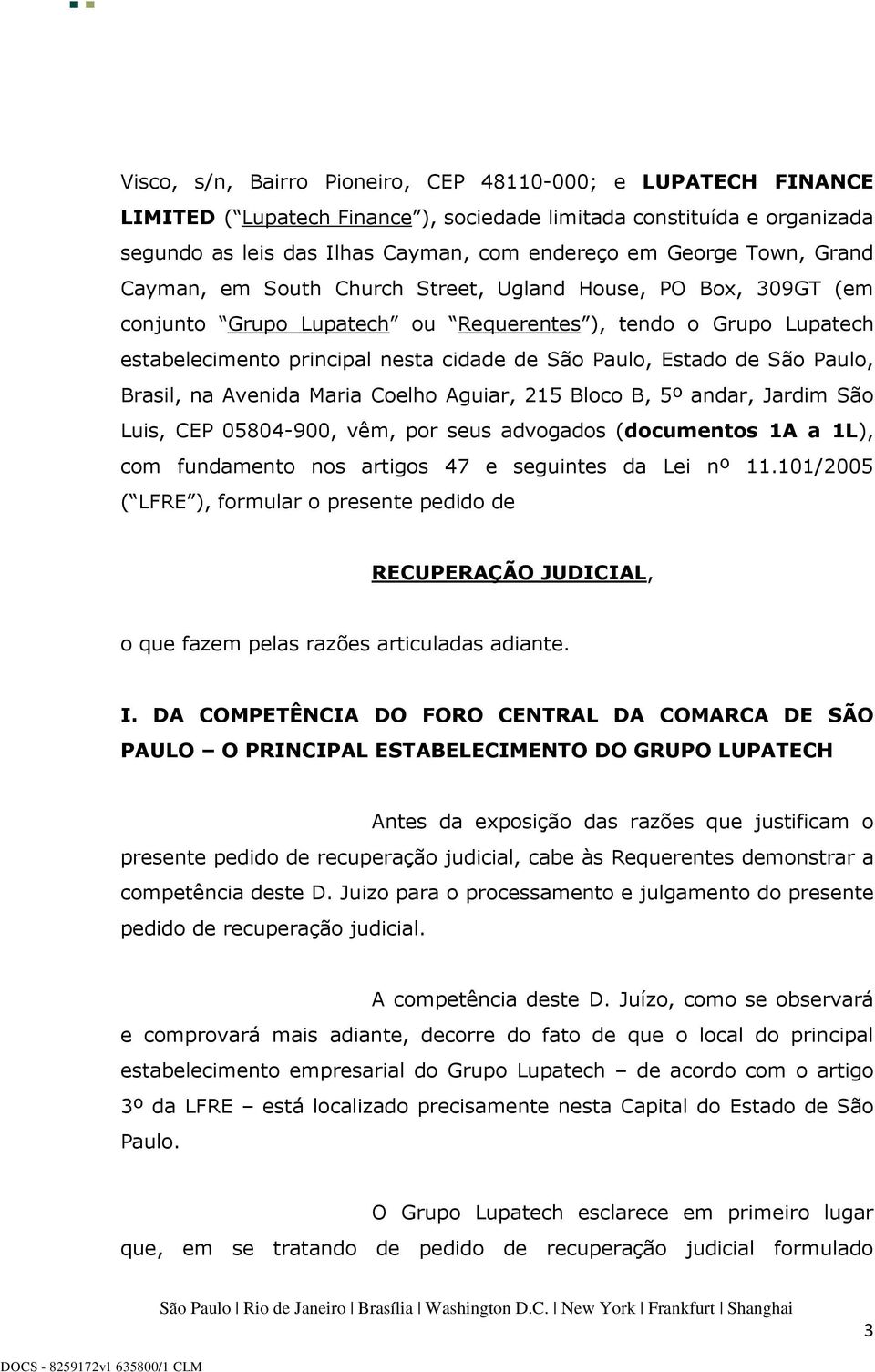 São Paulo, Brasil, na Avenida Maria Coelho Aguiar, 215 Bloco B, 5º andar, Jardim São Luis, CEP 05804-900, vêm, por seus advogados (documentos 1A a 1L), com fundamento nos artigos 47 e seguintes da