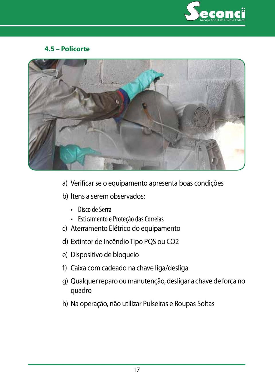 Esticamento e Proteção das Correias c) Aterramento Elétrico do equipamento d) Extintor de Incêndio Tipo PQS ou CO2