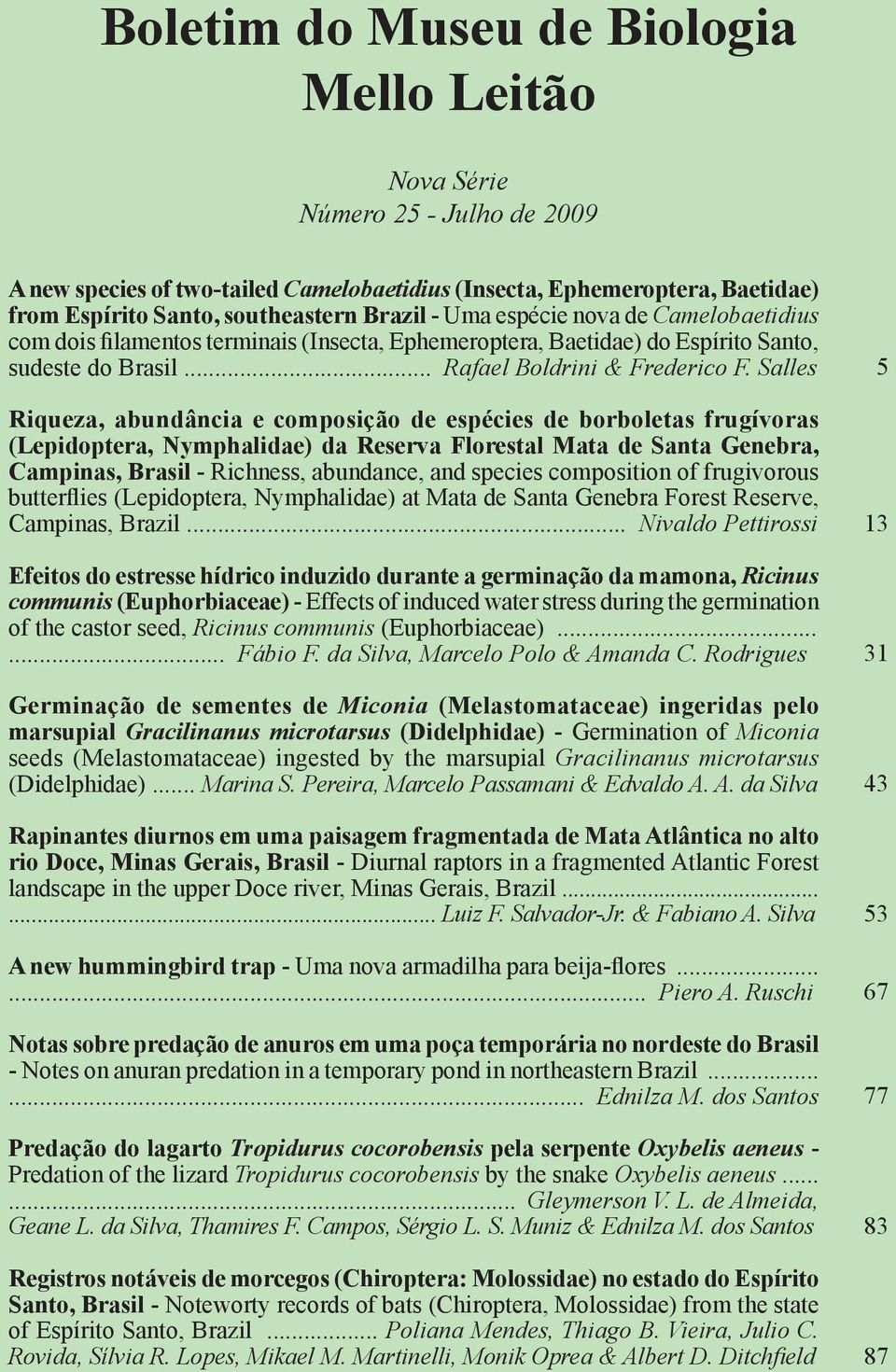 Salles Riqueza, abundância e composição de espécies de borboletas frugívoras (Lepidoptera, Nymphalidae) da Reserva Florestal Mata de Santa Genebra, Campinas, Brasil - Richness, abundance, and species