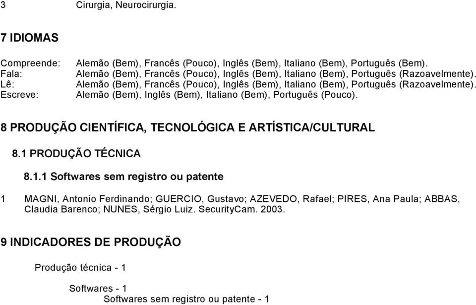 Alemão (Bem), Inglês (Bem), Italiano (Bem), Português (Pouco). 8 PRODUÇÃO CIENTÍFICA, TECNOLÓGICA E ARTÍSTICA/CULTURAL 8.1 