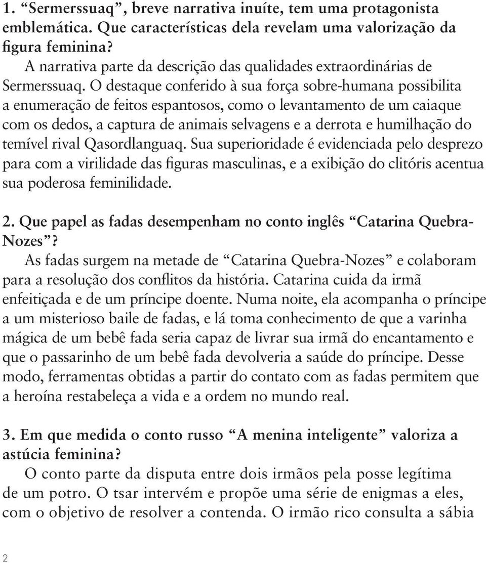 O destaque conferido à sua força sobre-humana possibilita a enumeração de feitos espantosos, como o levantamento de um caiaque com os dedos, a captura de animais selvagens e a derrota e humilhação do