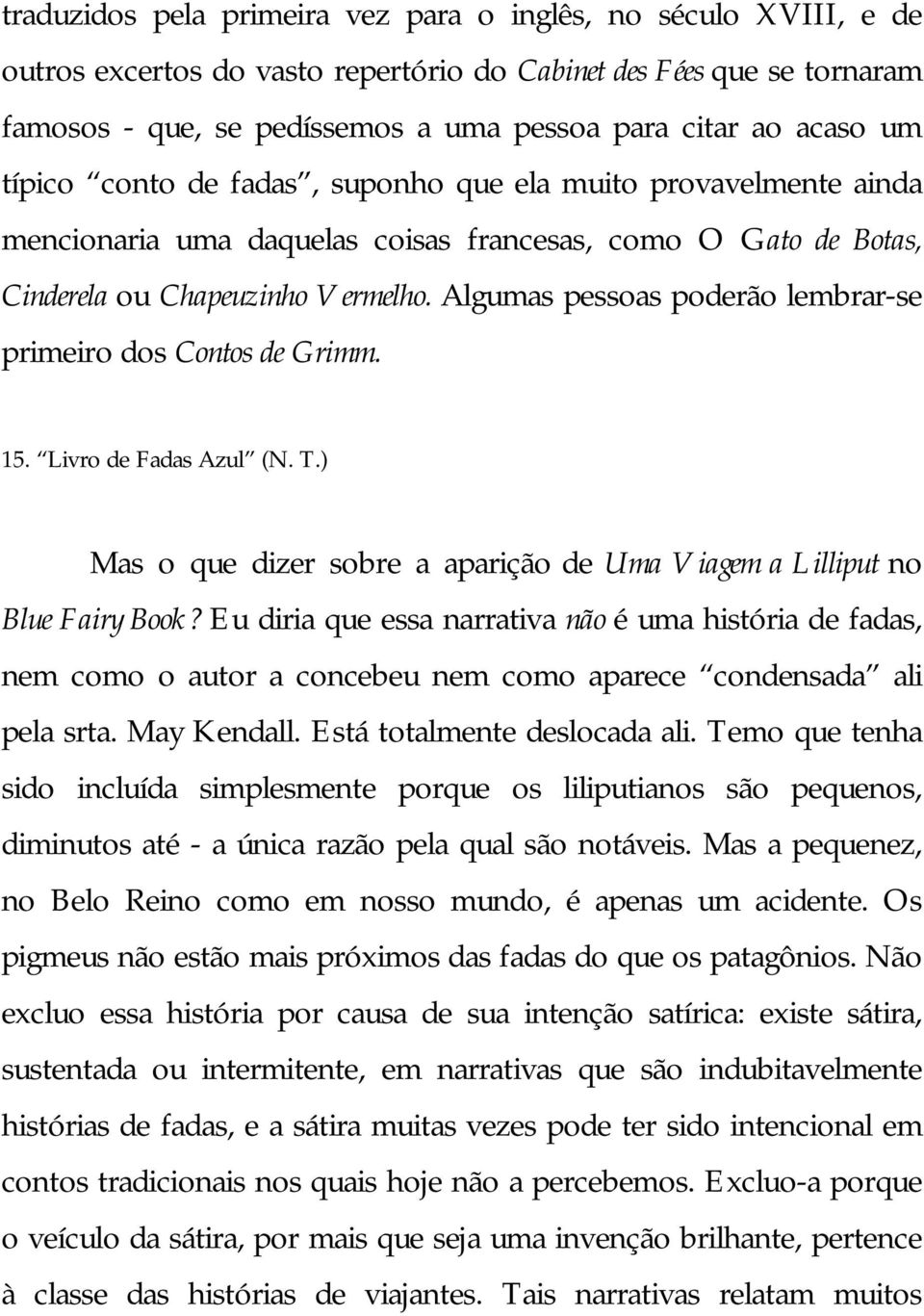 Algumas pessoas poderão lembrar-se primeiro dos Contos de Grimm. 15. Livro de Fadas Azul (N. T.) Mas o que dizer sobre a aparição de Uma Viagem a Lilliput no Blue Fairy Book?