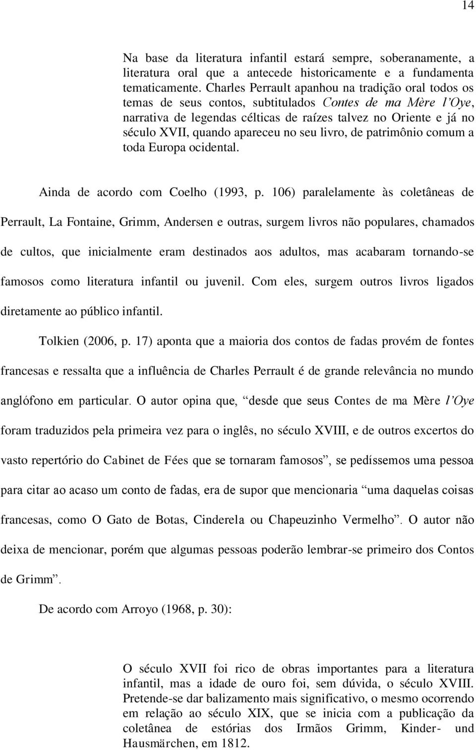 apareceu no seu livro, de patrimônio comum a toda Europa ocidental. Ainda de acordo com Coelho (1993, p.