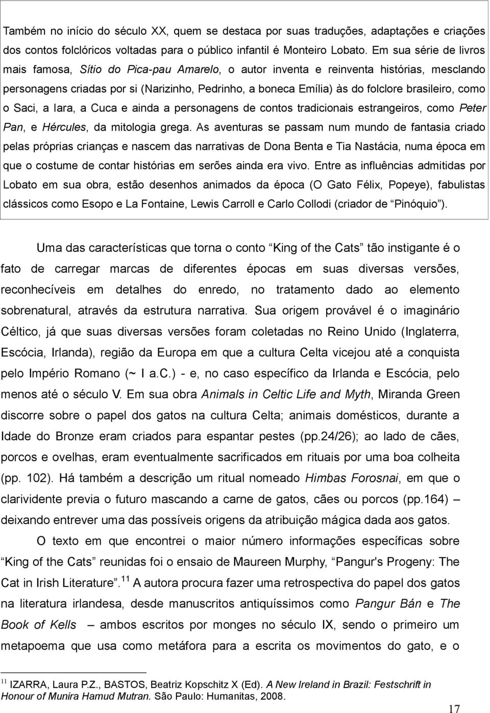 brasileiro, como o Saci, a Iara, a Cuca e ainda a personagens de contos tradicionais estrangeiros, como Peter Pan, e Hércules, da mitologia grega.