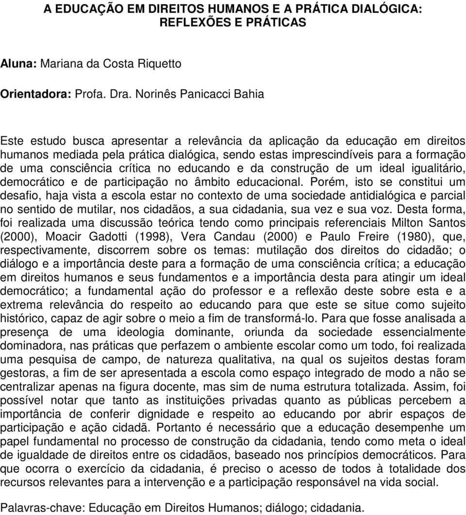 consciência crítica no educando e da construção de um ideal igualitário, democrático e de participação no âmbito educacional.