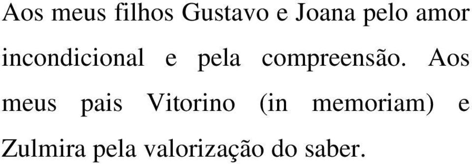 Aos meus pais Vitorino (in memoriam)