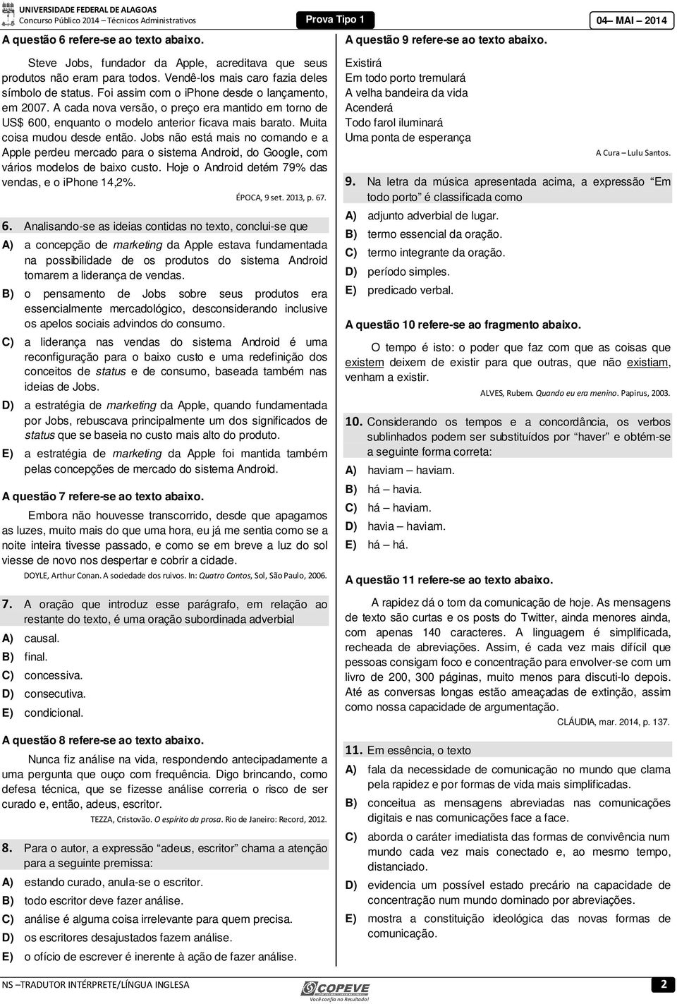 A cada nova versão, o preço era mantido em torno de US$ 600, enquanto o modelo anterior ficava mais barato. Muita coisa mudou desde então.