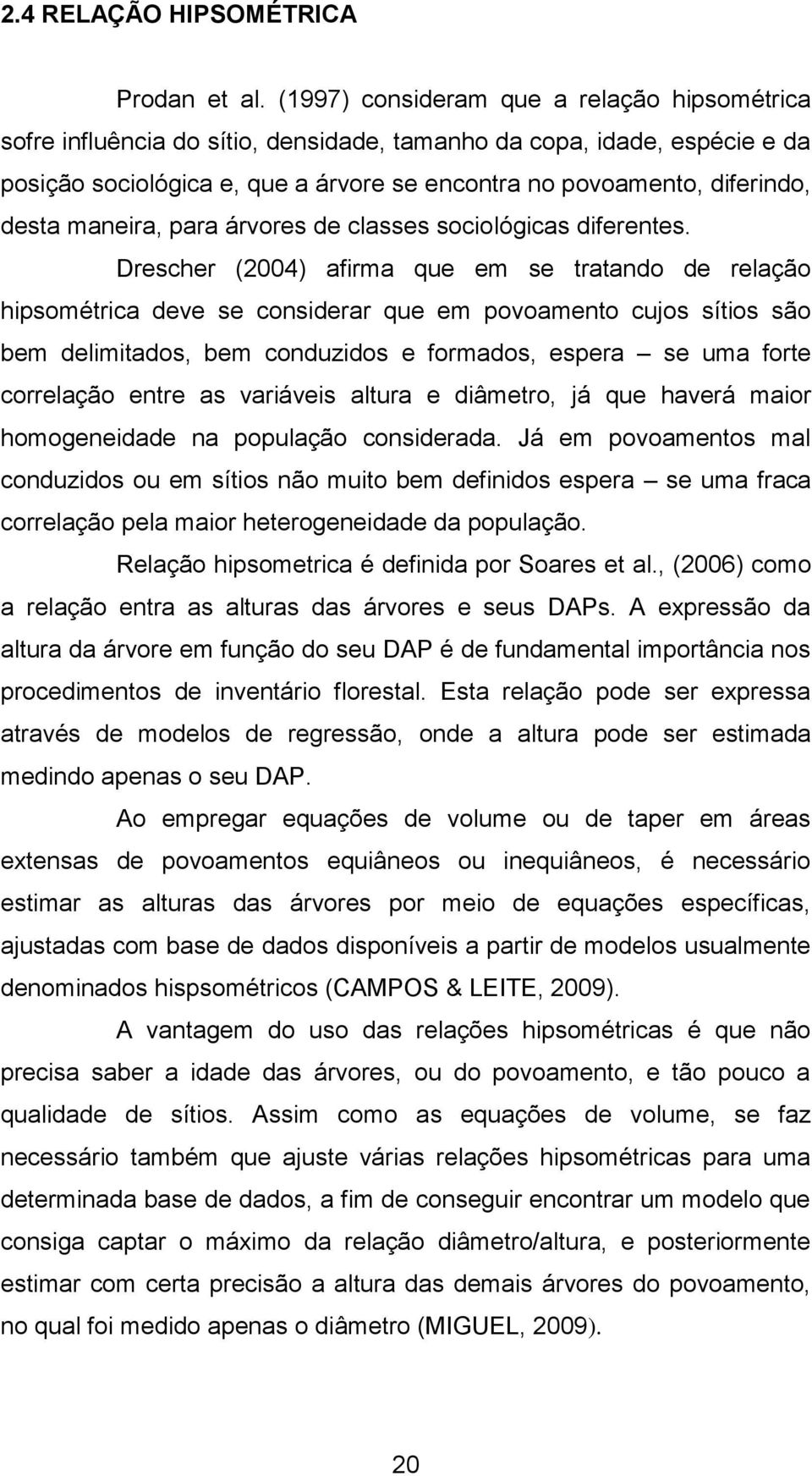 maneira, para árvores de classes sociológicas diferentes.