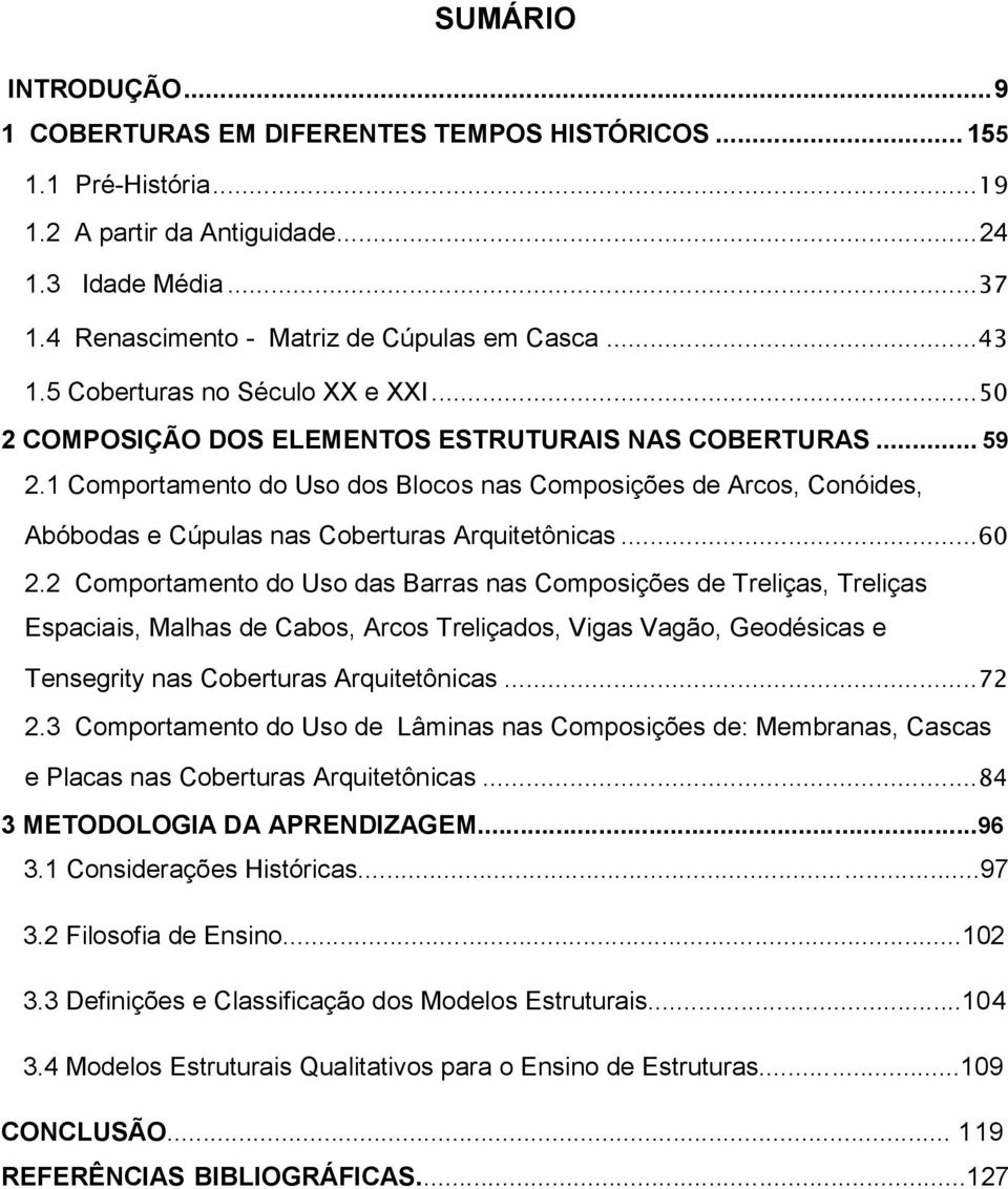 1 Comportamento do Uso dos Blocos nas Composições de Arcos, Conóides, Abóbodas e Cúpulas nas Coberturas Arquitetônicas... 60 2.