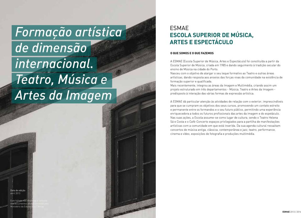 Música, criada em 1985 e dando seguimento à tradição secular do ensino de Música na cidade do Porto.