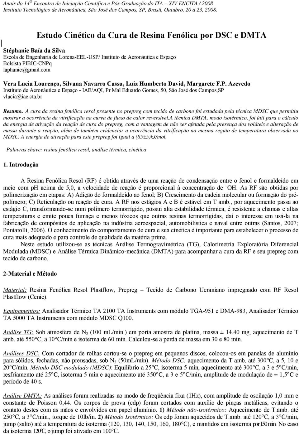 com Vera Lucia Lourenço Silvana Navarro Cassu Luiz Humberto David Margarete F.P. Azevedo Instituto de Aeronáutica e Espaço - IAE/AQI Pr Mal Eduardo Gomes 5 São José dos CamposSP vlucia@iae.cta.