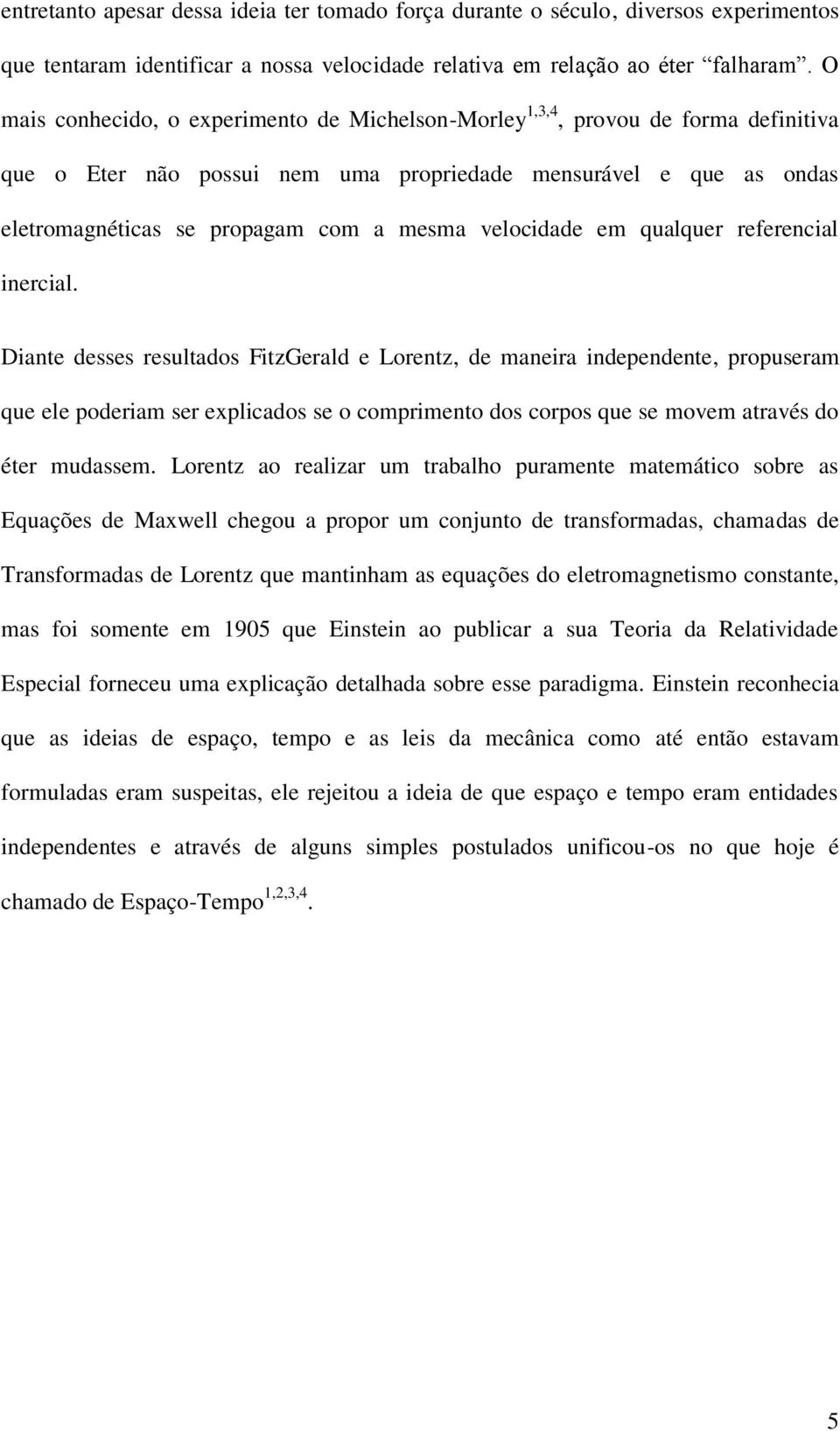 velocidade em qualquer referencial inercial.