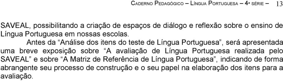 Antes da Análise dos itens do teste de Língua Portuguesa, será apresentada uma breve exposição sobre A