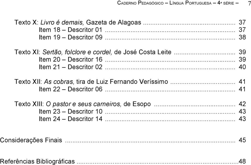 .. 40 Texto XII: As cobras, tira de Luiz Fernando Veríssimo... 41 Item 22 Descritor 06.